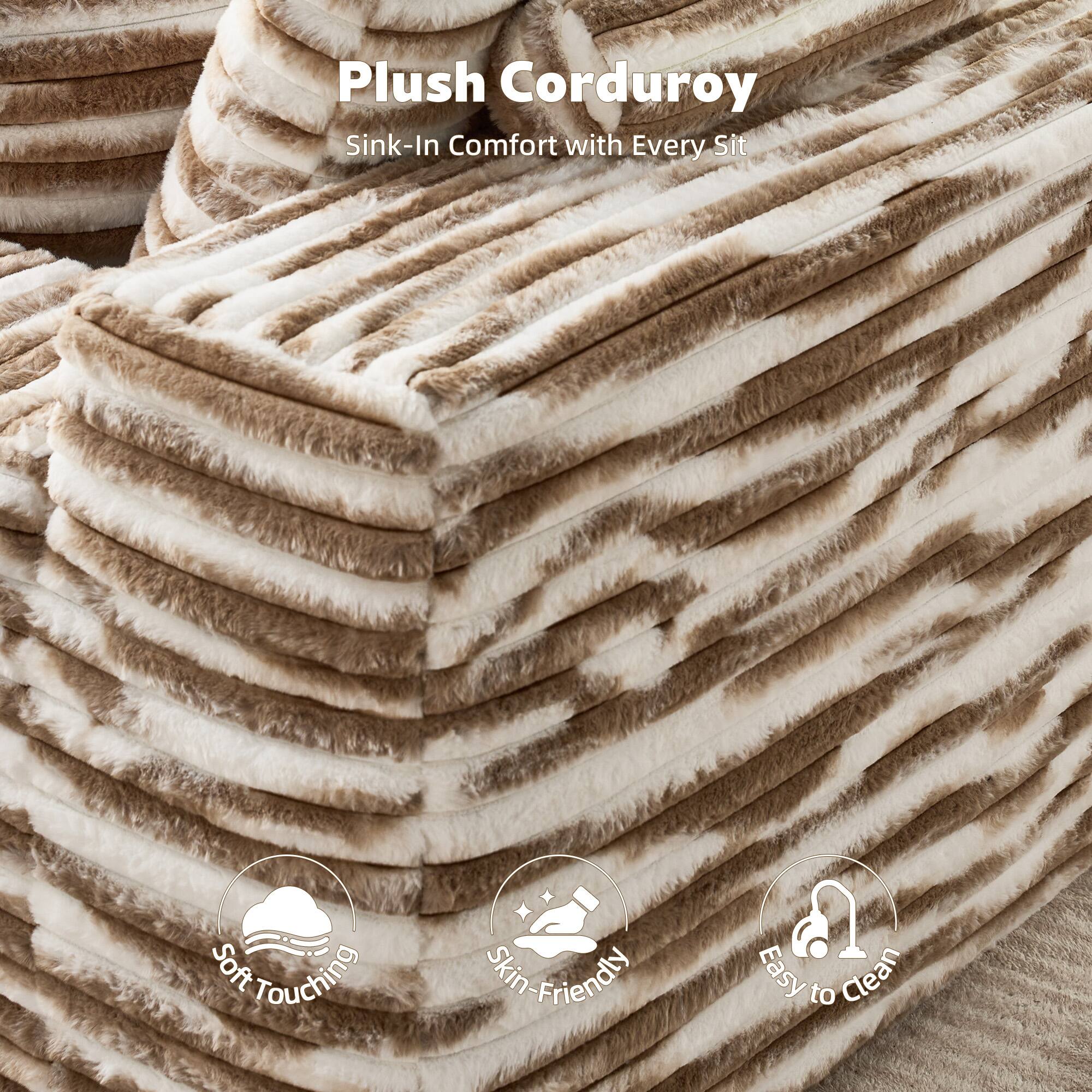 Plush Corduroy  
Sink-In Comfort with Every Sit  

Soft Touching  
Skin-Friendly  
Easy to Clean