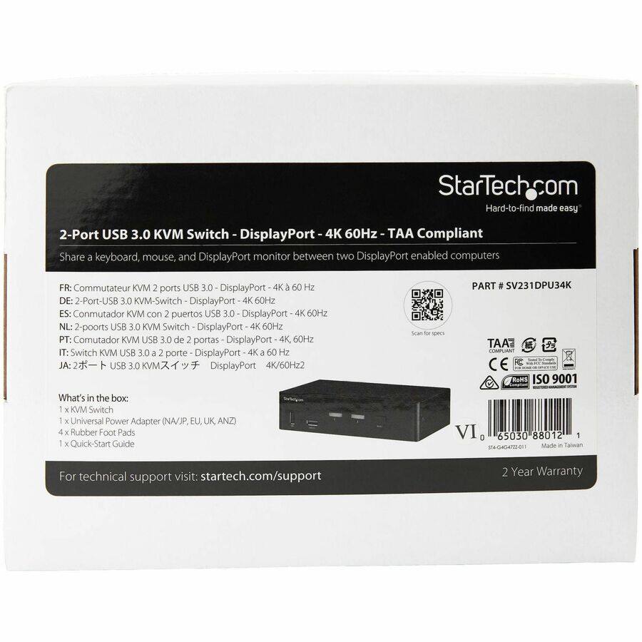 StarTech.com  
Hard-to-find made easy

2-Port USB 3.0 KVM Switch DisplayPort 4K 60Hz TAA Compliant  
Share a keyboard, mouse, and DisplayPort monitor between two DisplayPort enabled computers

FR: Commutateur KVM 2 ports USB 3.0 DisplayPort 4K 60 Hz  
DE: 2-Port-USB 3.0 KVM-Switch DisplayPort 4K 60Hz  
ES: Conmutador KVM con 2 puertos USB 3.0 DisplayPort 4K 60Hz  
NL: 2-poorts USB 3.0 KVM Switch DisplayPort 60Hz  
PT: Comutador KVM USB 3.0 de portas DisplayPort 4K, 60Hz  
IT: Switch KVM USB 3.0 2 porte DisplayPort a 60 Hz  
JA: USB 3.0 DisplayPort 4K/60Hz

What's in the box:  
KVM Switch  
Universal Power Adapter (NA/JP, EU, UK, ANZ)  
4 Rubber Foot Pads  
1 X Guide

PART # SV2