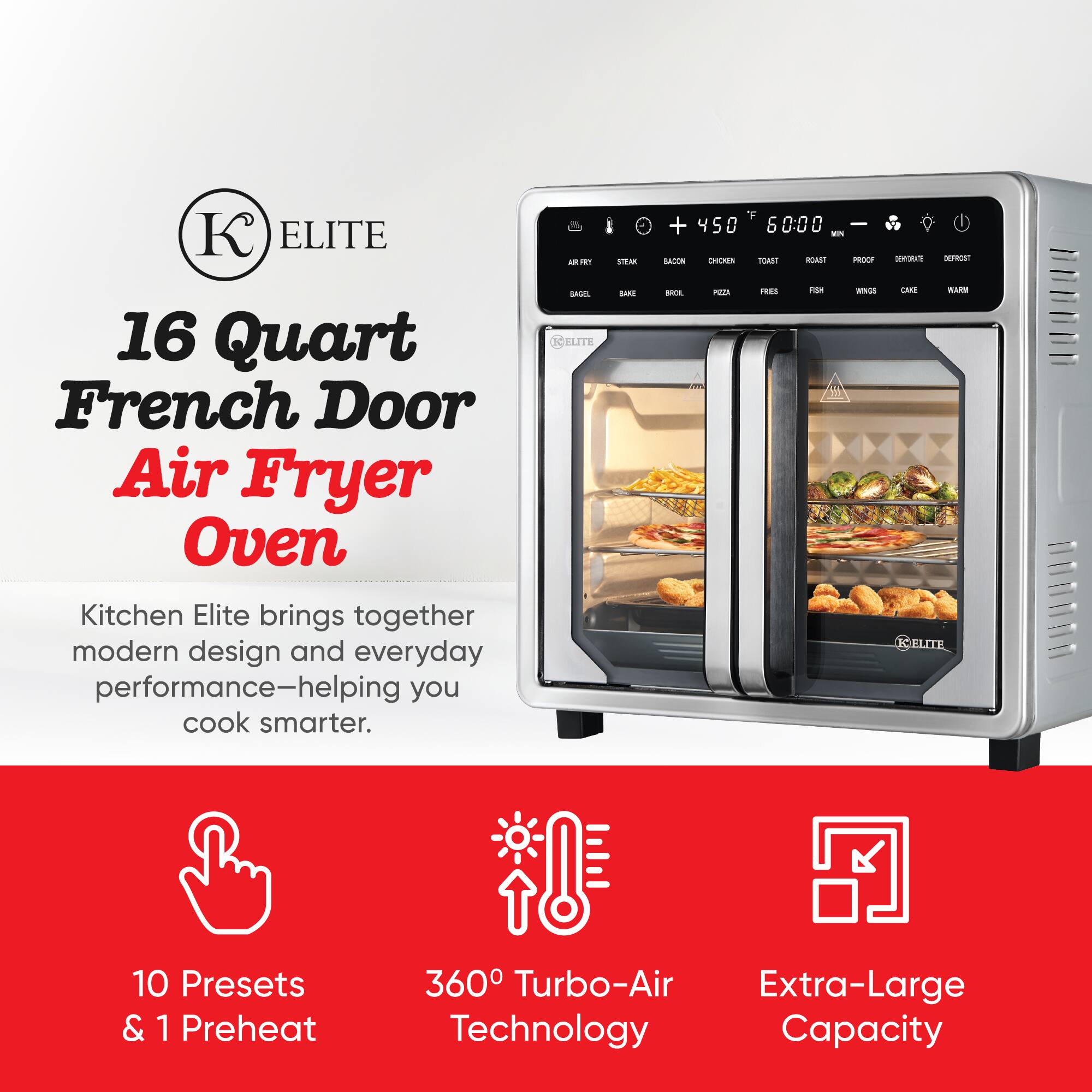 ELITE 16 Quart French Door Air Fryer Oven

Kitchen Elite brings together modern design and everyday performance—helping you cook smarter.

10 Presets & 1 Preheat
360° Turbo-Air Technology
Extra-Large Capacity