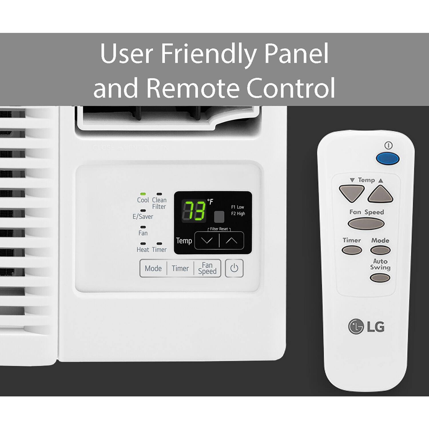 User Friendly Panel and Remote Control

- Temp
- Cool
- Clean Filter
- E/Saver
- Fan
- Heat Timer
- F1 Low
- F2 High
- Fan Speed
- Timer
- Mode
- Auto Swing

LG