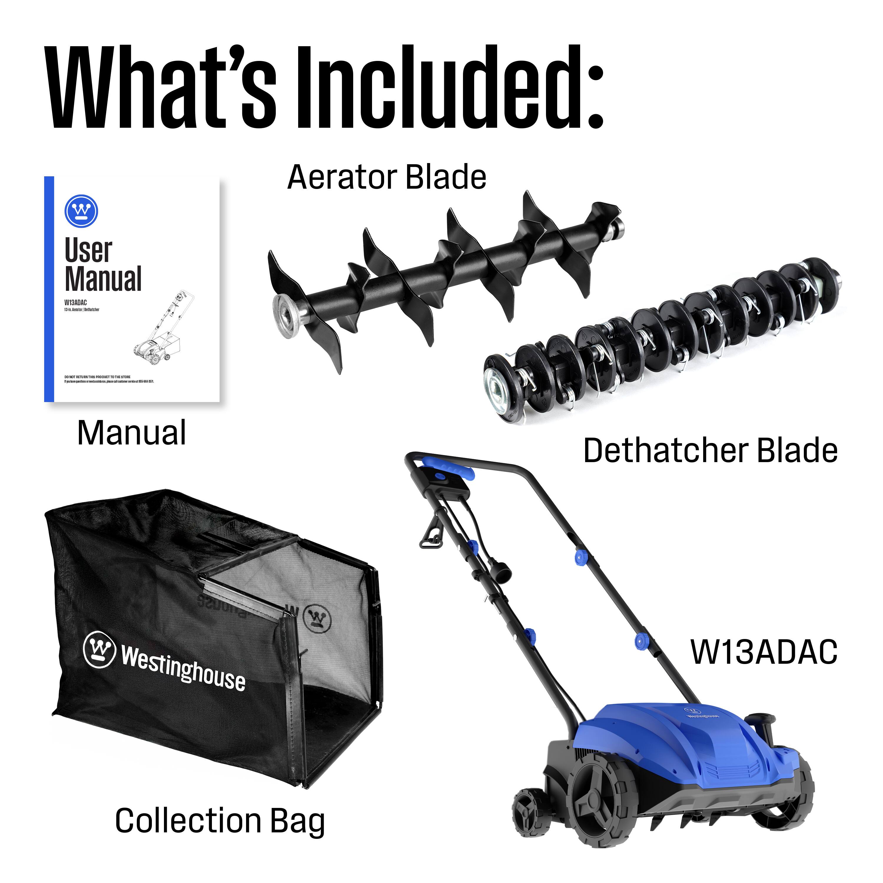 What's Included:  
- Aerator Blade  
- User Manual  
- Dethatcher Blade  
- Collection Bag  
- Westinghouse W13ADAC