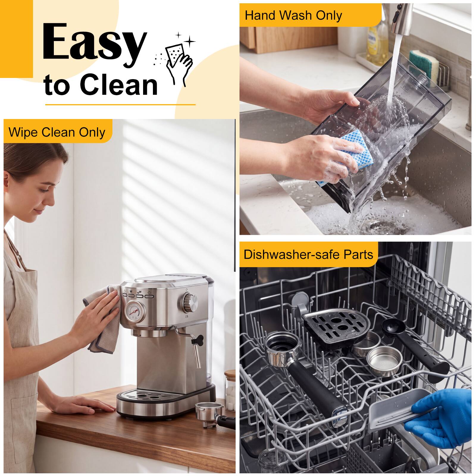 Easy to Clean

- Wipe Clean Only
- Hand Wash Only
- Dishwasher-safe Parts