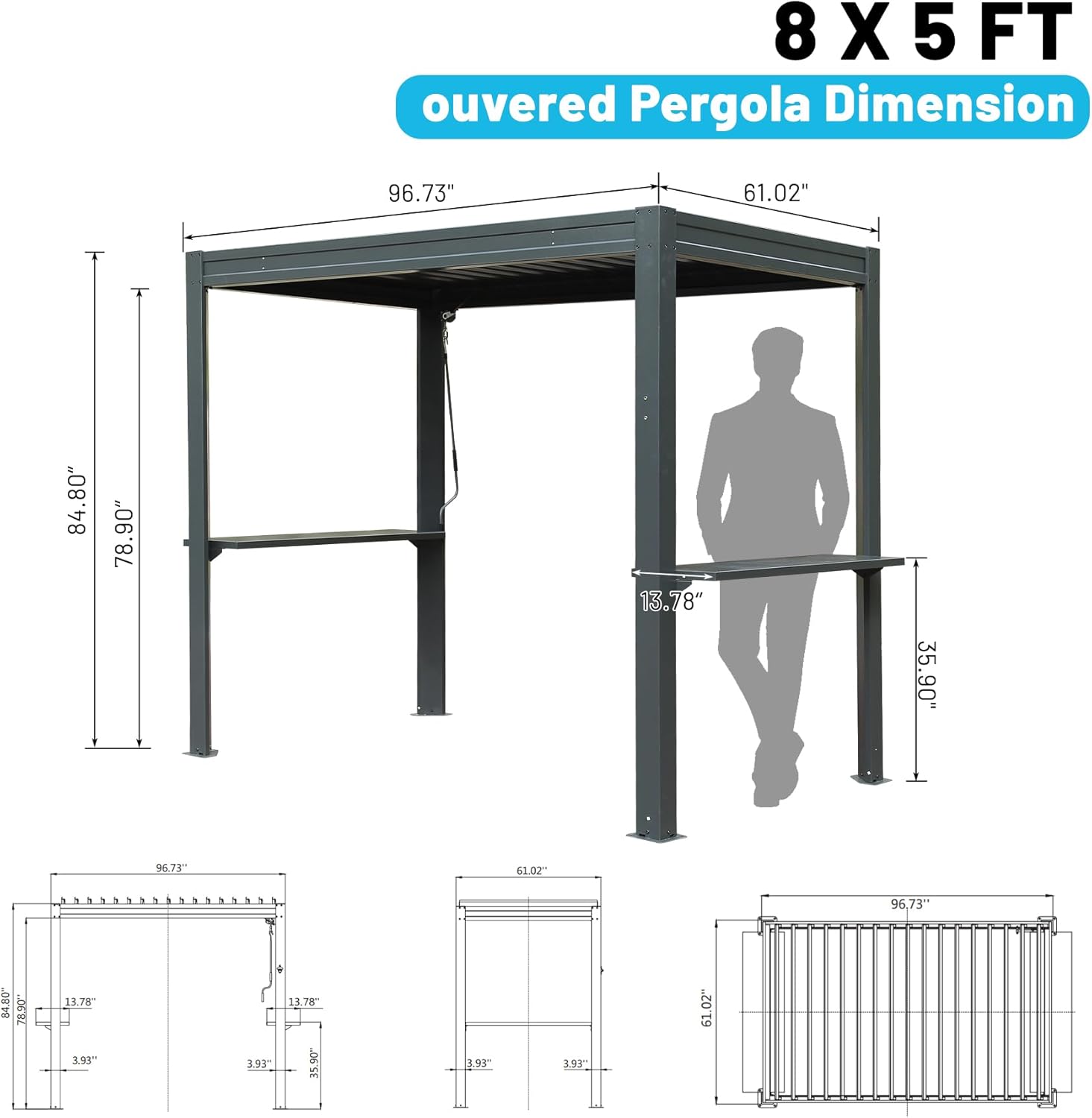 8 X 5 FT Covered Pergola Dimension

- 96.73"
- 61.02"
- 84.80"
- 78.90"
- 13.78"
- 35.90"
- 3.93"