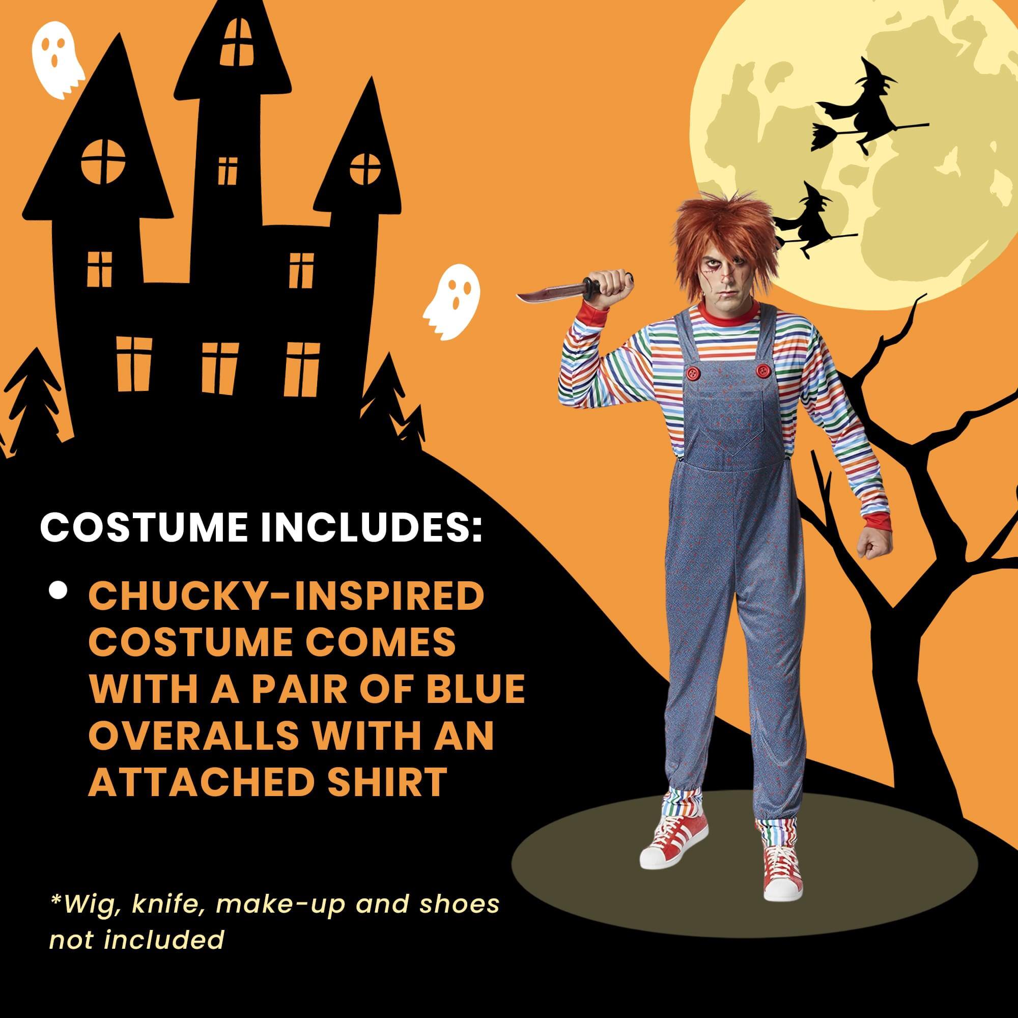 COSTUME INCLUDES:  
CHUCKY-INSPIRED COSTUME COMES WITH A PAIR OF BLUE OVERALLS WITH AN ATTACHED SHIRT  
*Wig, knife, make-up and shoes not included