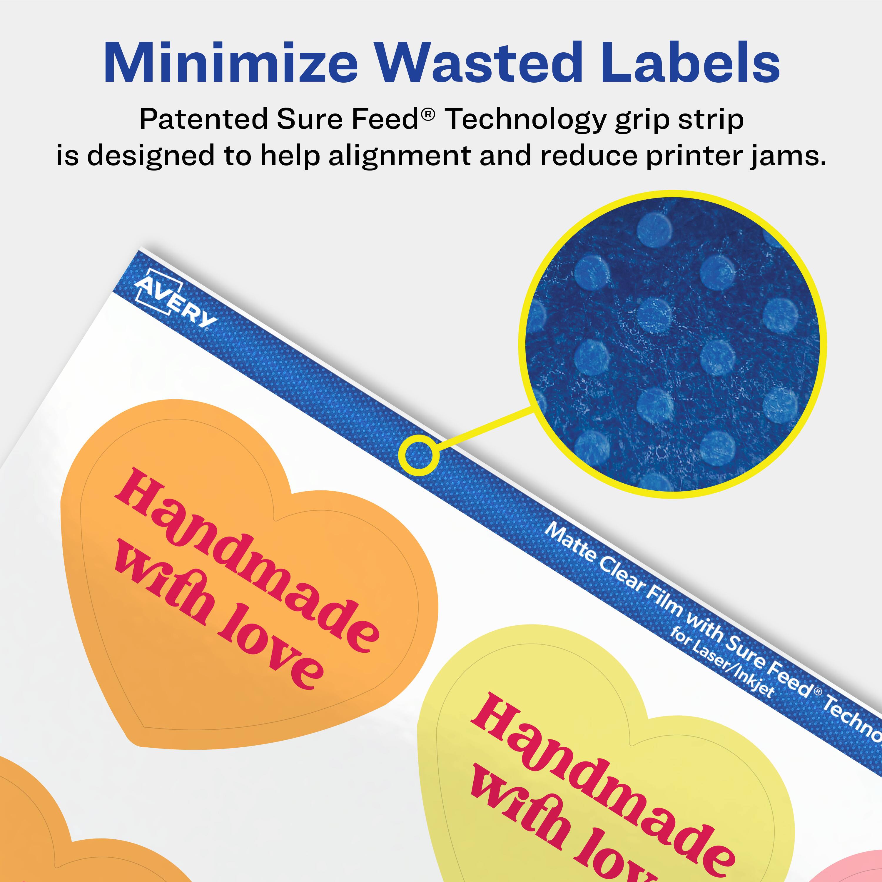 Minimize Wasted Labels

Patented Sure Feed® Technology grip strip is designed to help alignment and reduce printer jams.

AVERY Handmade Matte with Clear Film for Laser/Inkjet Sure Feed® Technology

Handmade with love