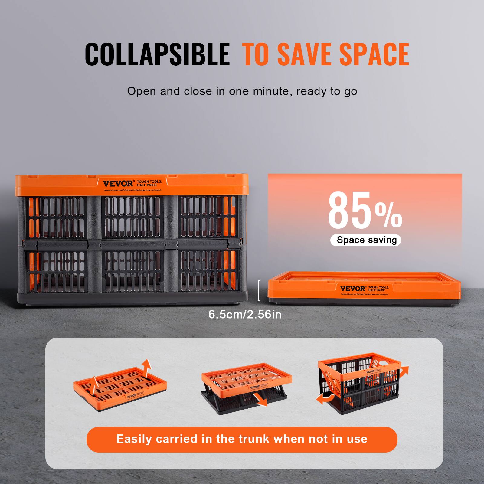 COLLAPSIBLE TO SAVE SPACE  
Open and close in one minute, ready to go  

85% Space saving  

6.5cm/2.56in  

Easily carried in the trunk when not in use
