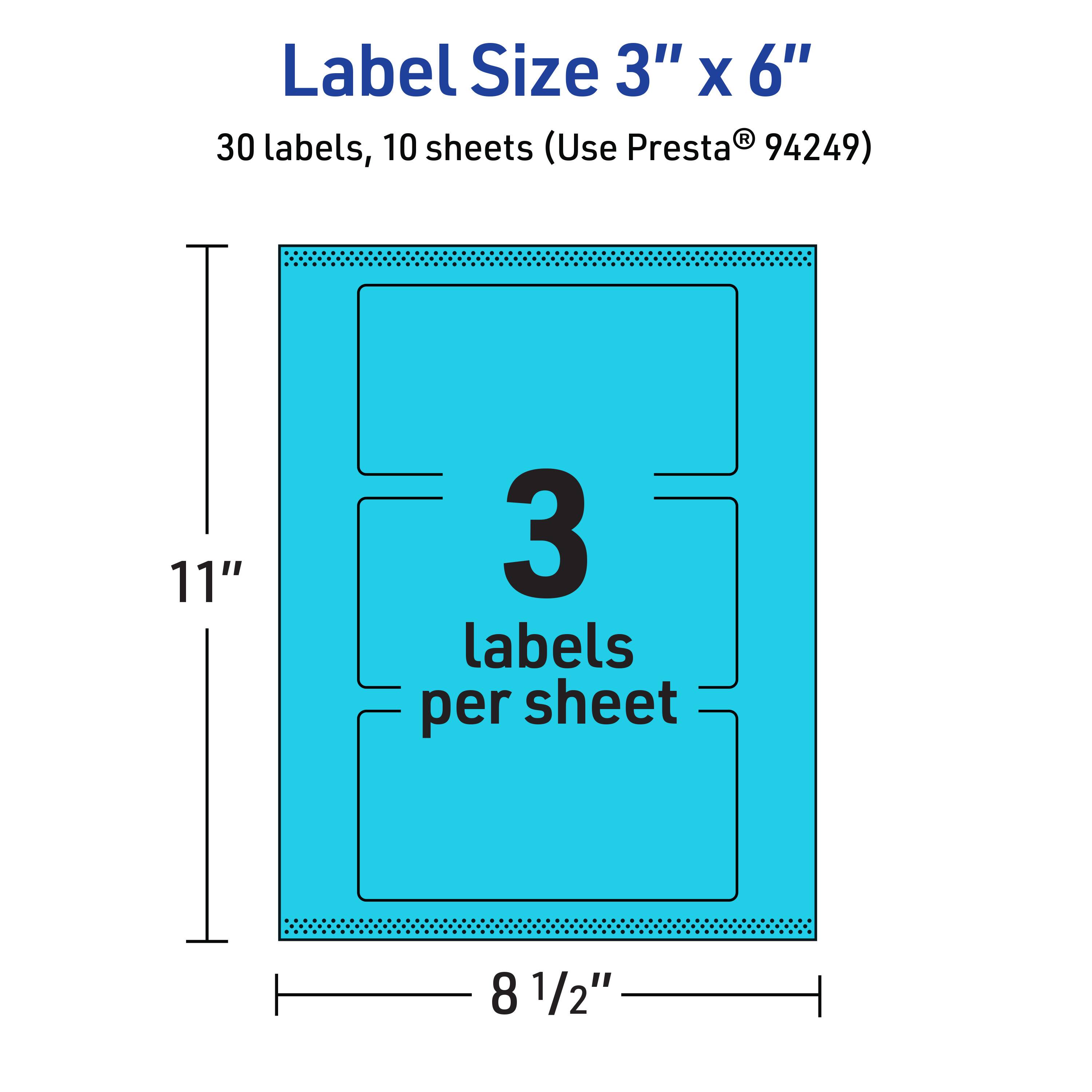 Label Size 3" x 6"  
30 labels, 10 sheets (Use Presta® 94249)  
11" x 8 1/2"  
3 labels per sheet