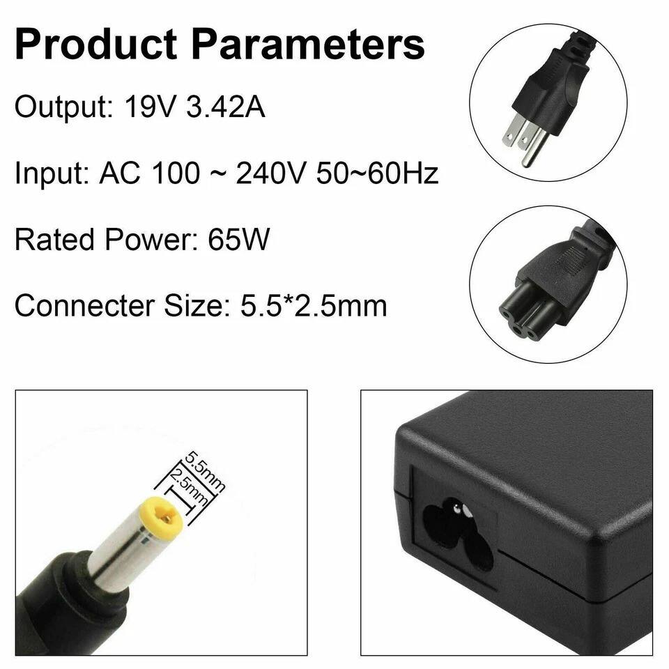 Product Parameters

Output: 19V 3.42A

Input: AC 100 ~ 240V 50~60Hz

Rated Power: 65W

Connector Size: 5.5*2.5mm