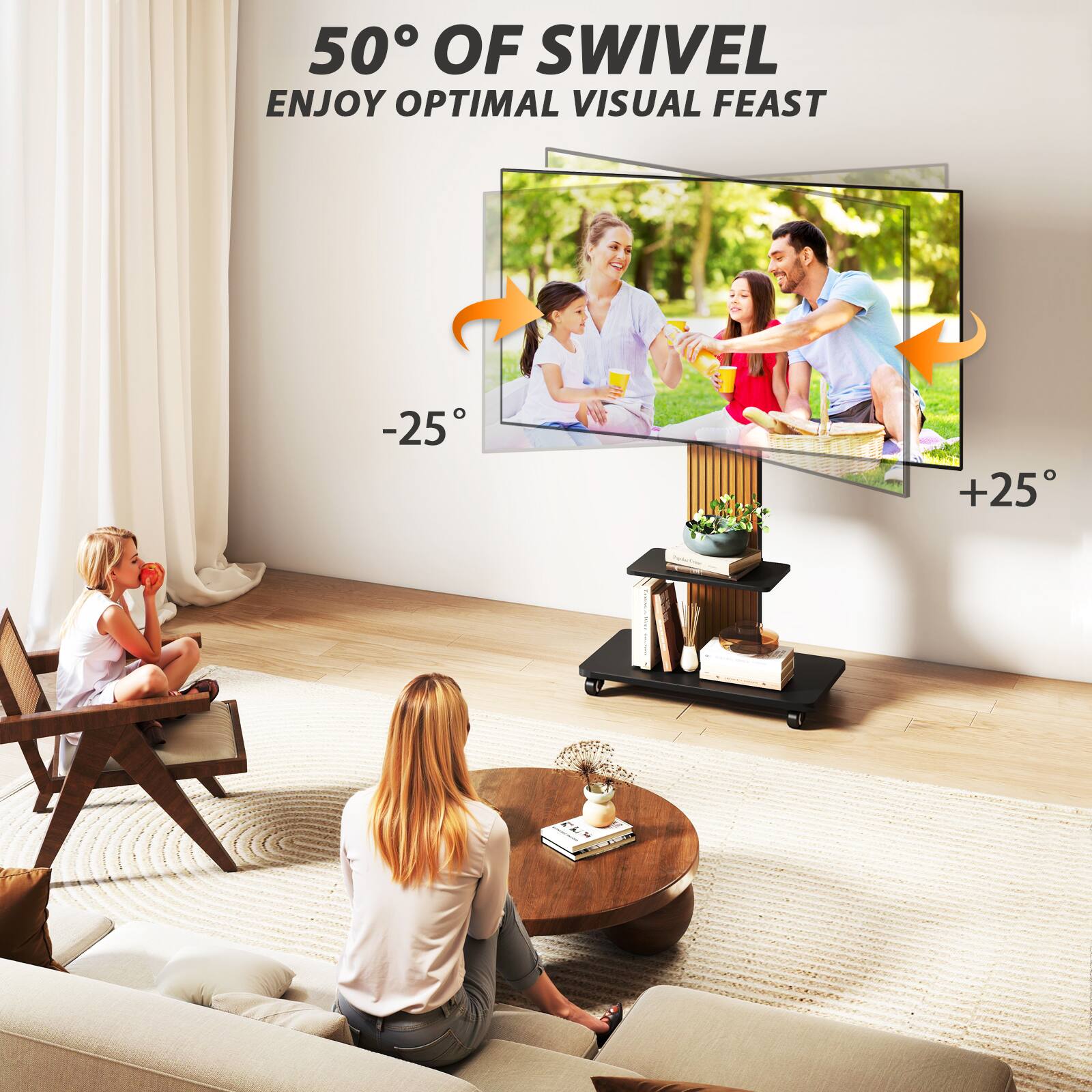50° OF SWIVEL
ENJOY OPTIMAL VISUAL FEAST
-25°
+25°