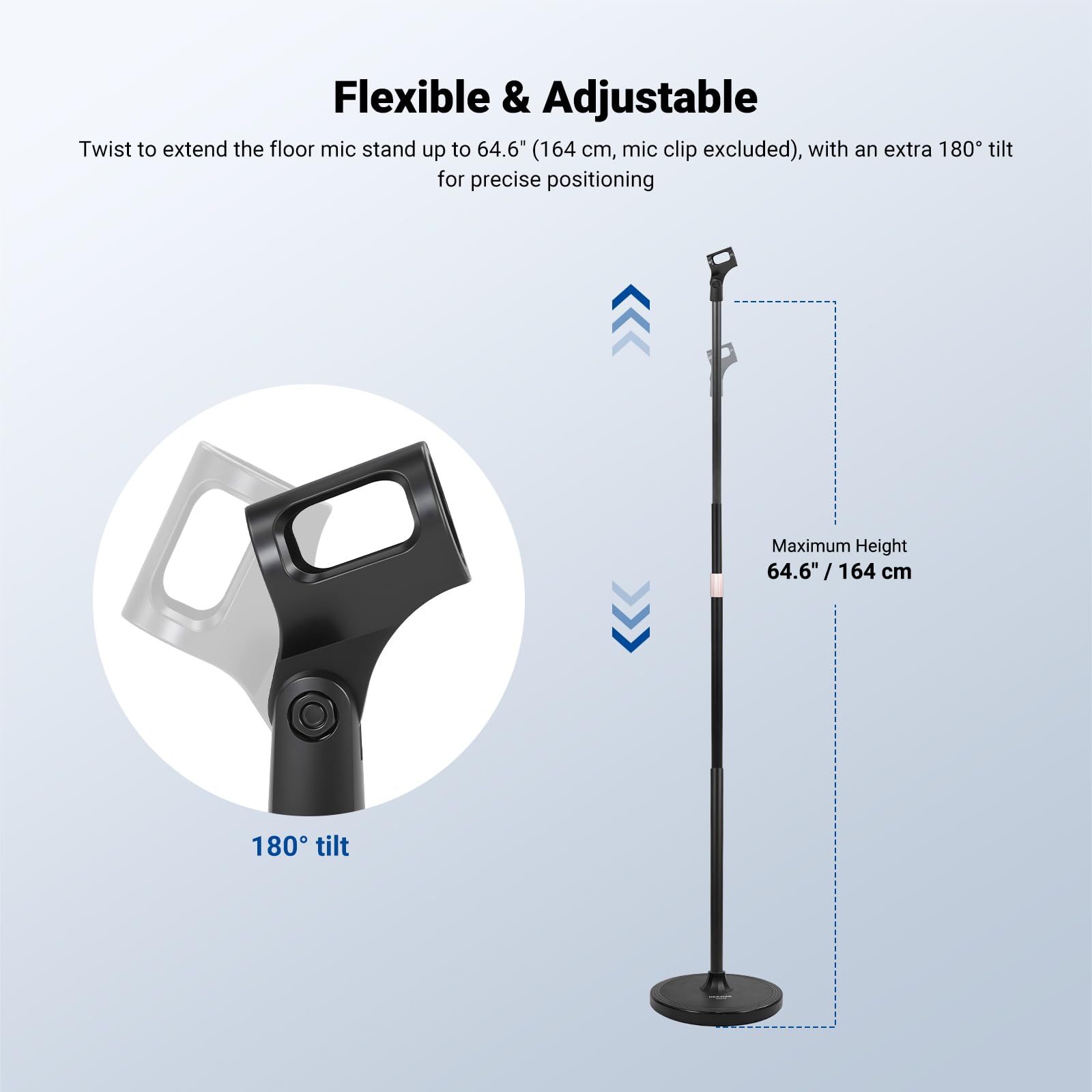 Flexible & Adjustable

Twist to extend the floor mic stand up to 64.6" (164 cm, mic clip excluded), with an extra 180° tilt for precise positioning

Maximum Height 64.6" / 164 cm

180° tilt