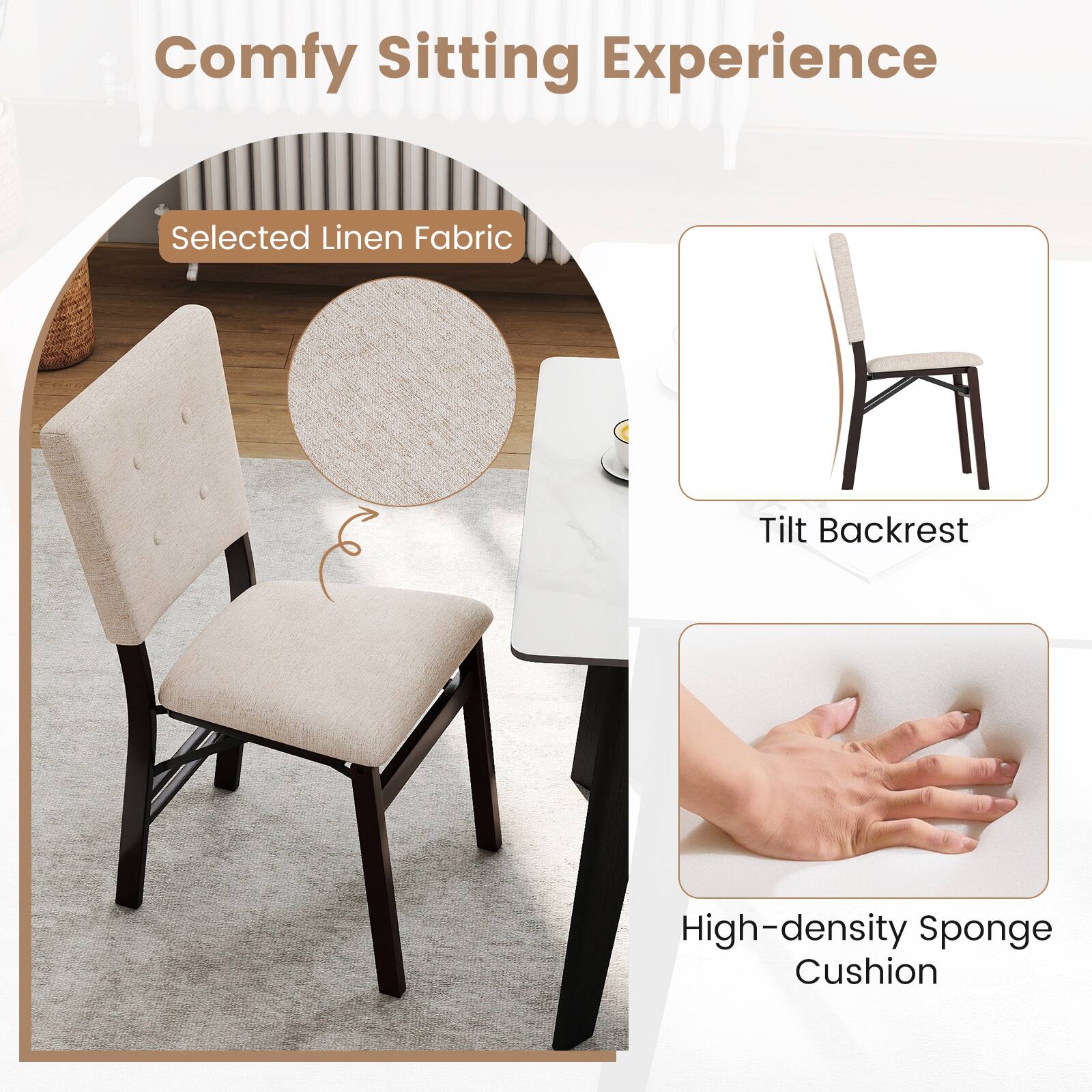 Comfy Sitting Experience  
Selected Linen Fabric  
Tilt Backrest  
High-density Sponge Cushion