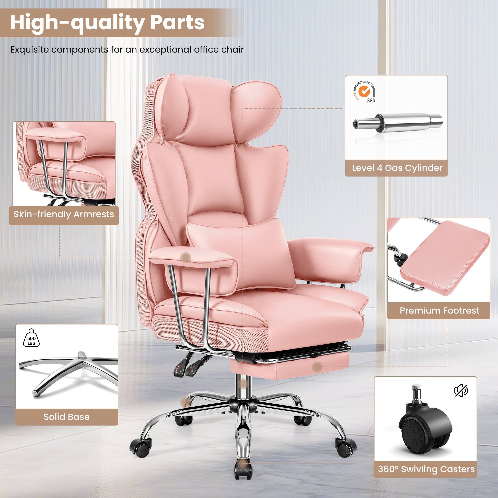 High-quality Parts  
Exquisite components for an exceptional office chair

- Skin-friendly Armrests
- Level 4 Gas Cylinder
- Premium Footrest
- Solid Base
- 360° Swiveling Casters

500 LBS