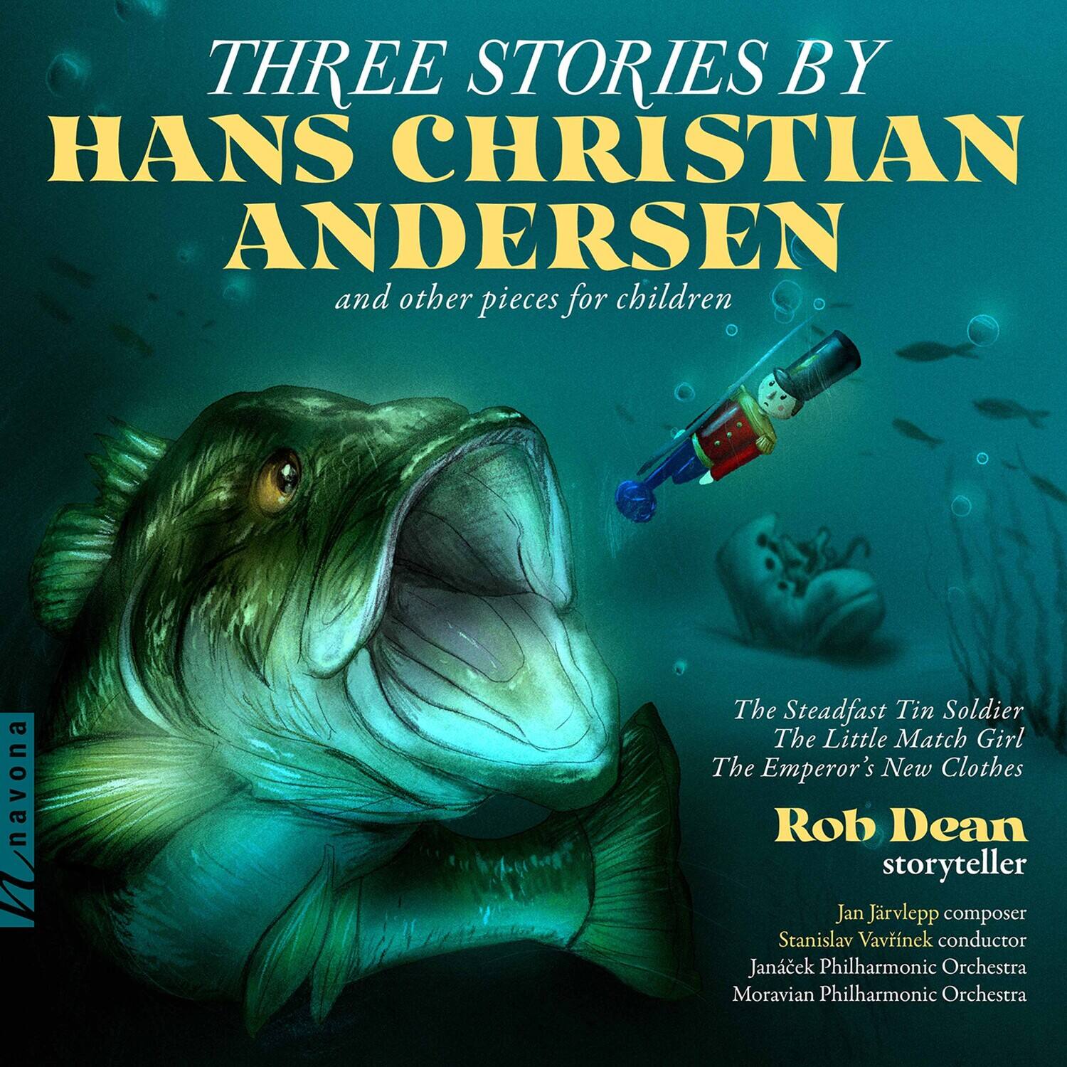 THREE STORIES BY  
HANS CHRISTIAN ANDERSEN  
and other pieces for children  

The Steadfast Tin Soldier  
The Little Match Girl  
The Emperor's New Clothes  

Rob Dean  
storyteller  

Jan Järveläpp composer  
Stanislav Vavrinek conductor  
Janáček Philharmonic Orchestra  
Moravian Philharmonic Orchestra  

navona