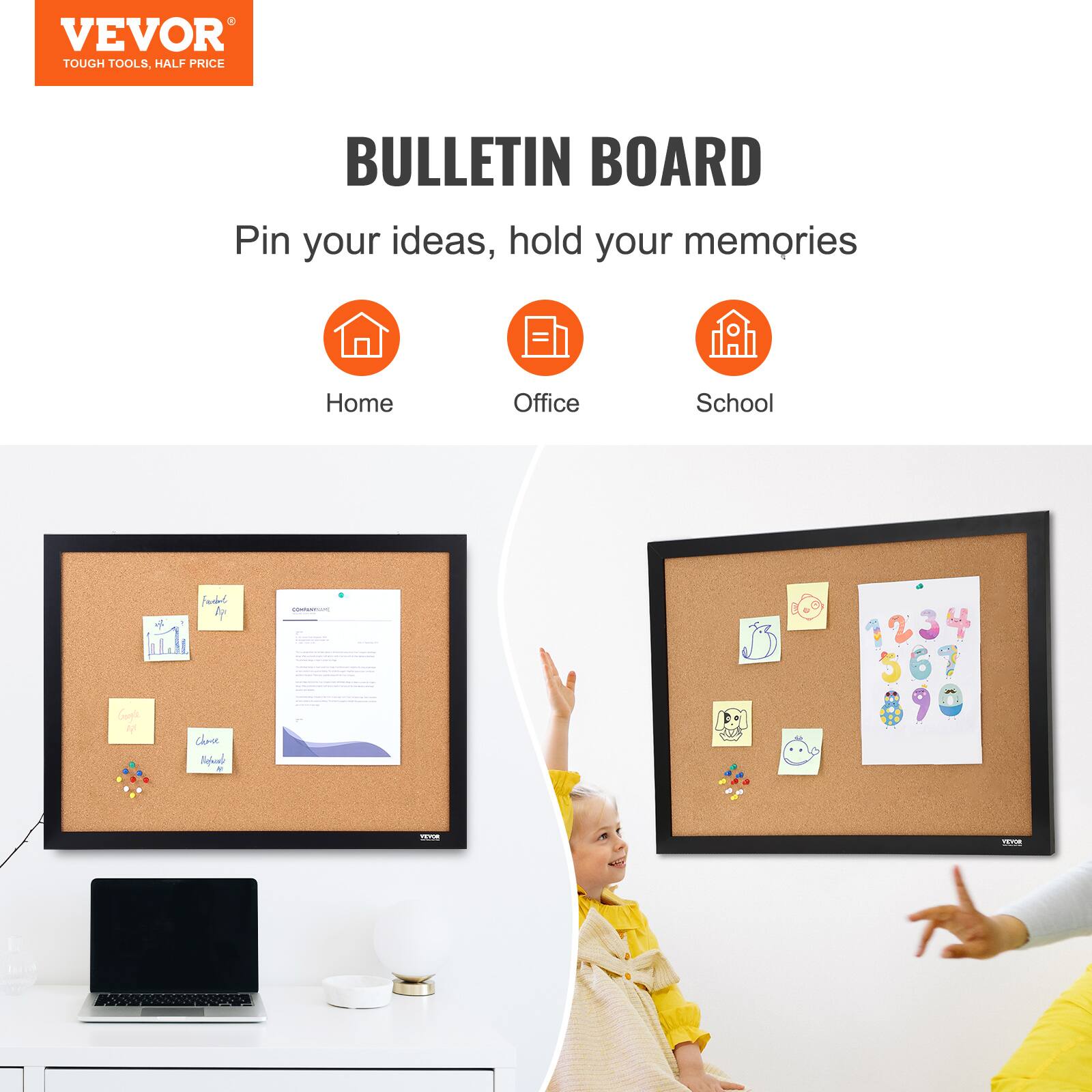 VEVOR  
TOUGH TOOLS, HALF PRICE  

BULLETIN BOARD  
Pin your ideas, hold your memories  

Home  
Office  
School  

I + d  
Con  
Cos  
1 | ee - - 1234 2 3 567 5 6 9 C adie