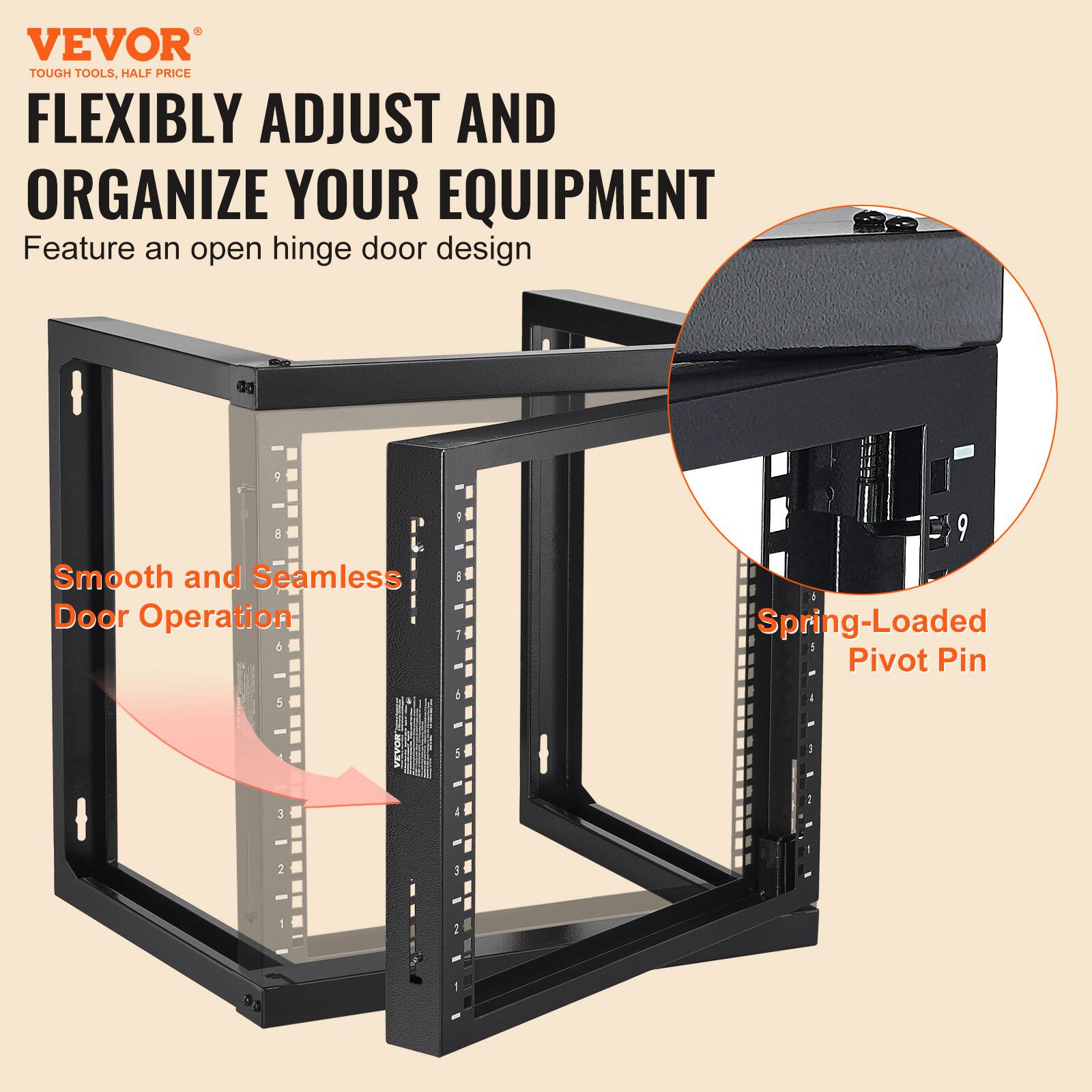 VEVOR  
TOUGH TOOLS, HALF PRICE  

FLEXIBLY ADJUST AND ORGANIZE YOUR EQUIPMENT  

Feature an open hinge door design  

Smooth and Seamless Door Operation  

Spring-Loaded Pivot Pin