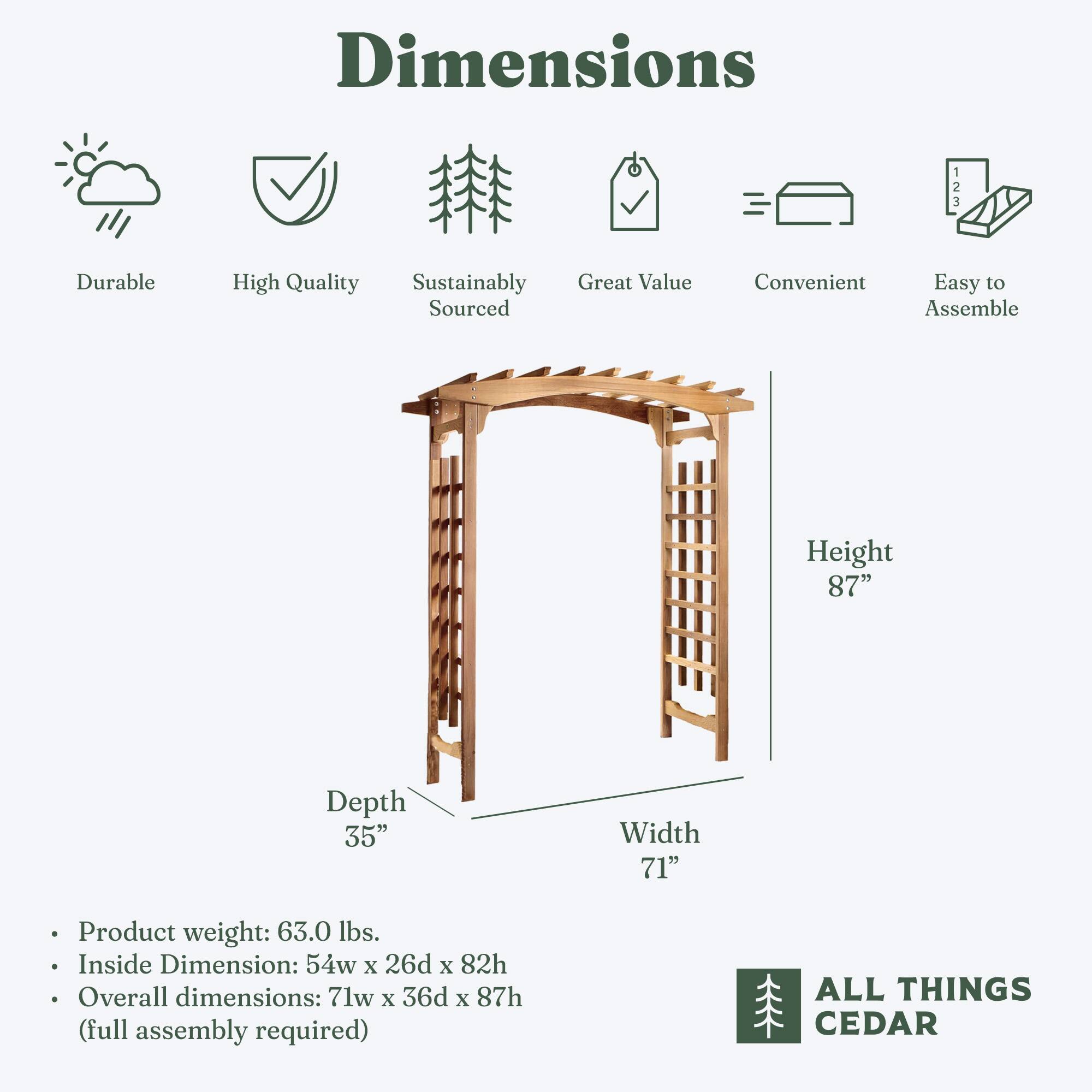 Dimensions

- Durable
- High Quality
- Sustainably Sourced
- Great Value
- Convenient
- Easy to Assemble

Height: 87"
Depth: 35"
Width: 71"

Product weight: 63.0 lbs.
Inside Dimension: 54w x 26d x 82h
Overall dimensions: 71w x 36d x 87h (full assembly required)

ALL THINGS CEDAR