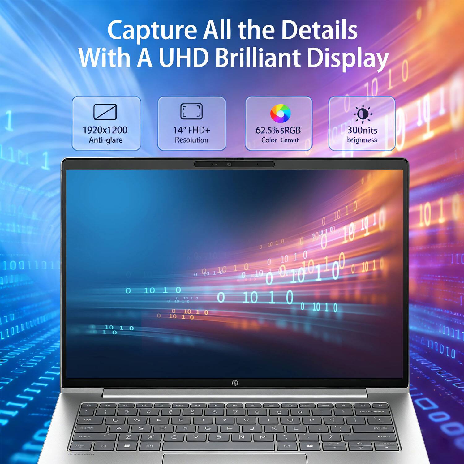 Capture All the Details With A UHD Brilliant Display

- 1920x1200 Anti-glare
- 14" FHD+ Resolution
- 62.5% sRGB Color Gamut
- 300nits brightness