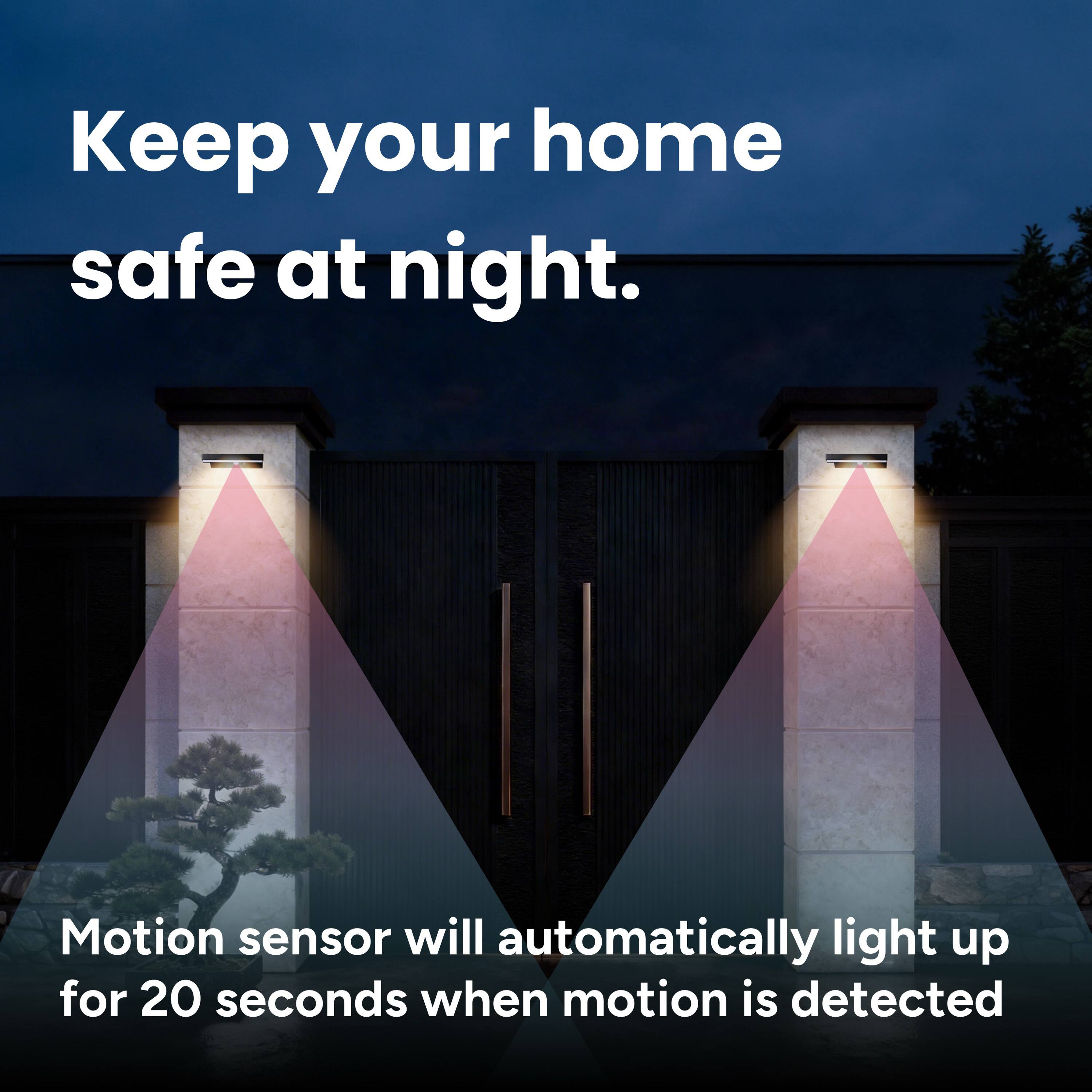 Keep your home safe at night.  
Motion sensor will automatically light up for 20 seconds when motion is detected.