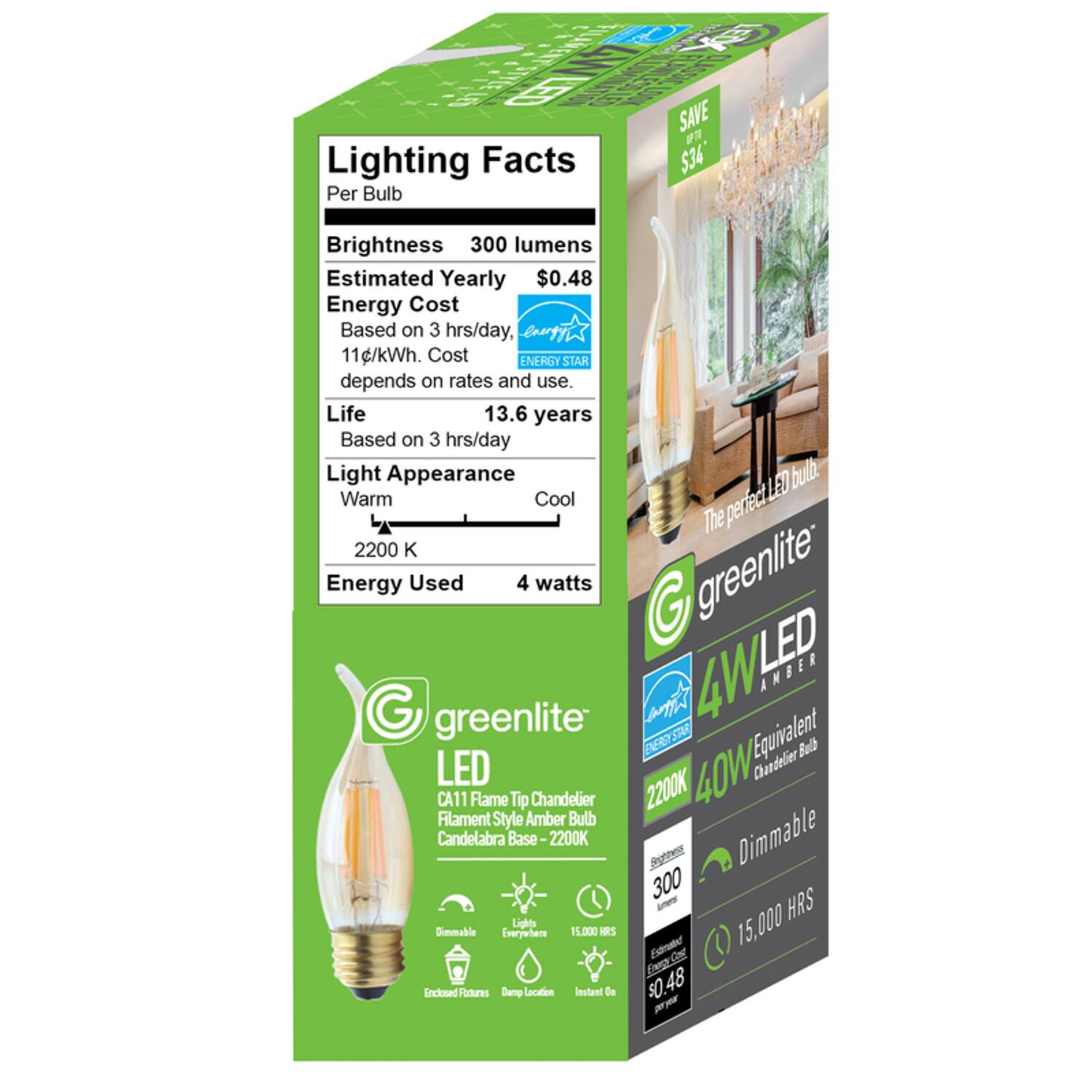 44WLED reDX SAVE UPTO $34' Per Bulb  
Brightness 300 lumens  
Estimated Yearly Energy Cost $0.48  
Based on 3 hrs/day, 11c/kWh. Cost depends on rates and use.  
Life 13.6 years Based on 3 hrs/day  
Light Appearance LED bulb. Warm Cool 2200 K  
Energy Used 4 watts  
greenlite G greenlite ENERGY STAR  
Equivalent Build LED 40W  
CA11 Filament Flame Style Tip Amber Chandelier Bulb 2200K  
Candelabra Base -2200K  
300 Brightness  
Dimmable Lights 15,000 HRS  
Dimmable Everywhere 15,000 HRS  
Estimated Energy Enclosed Features Damp Location Instant On