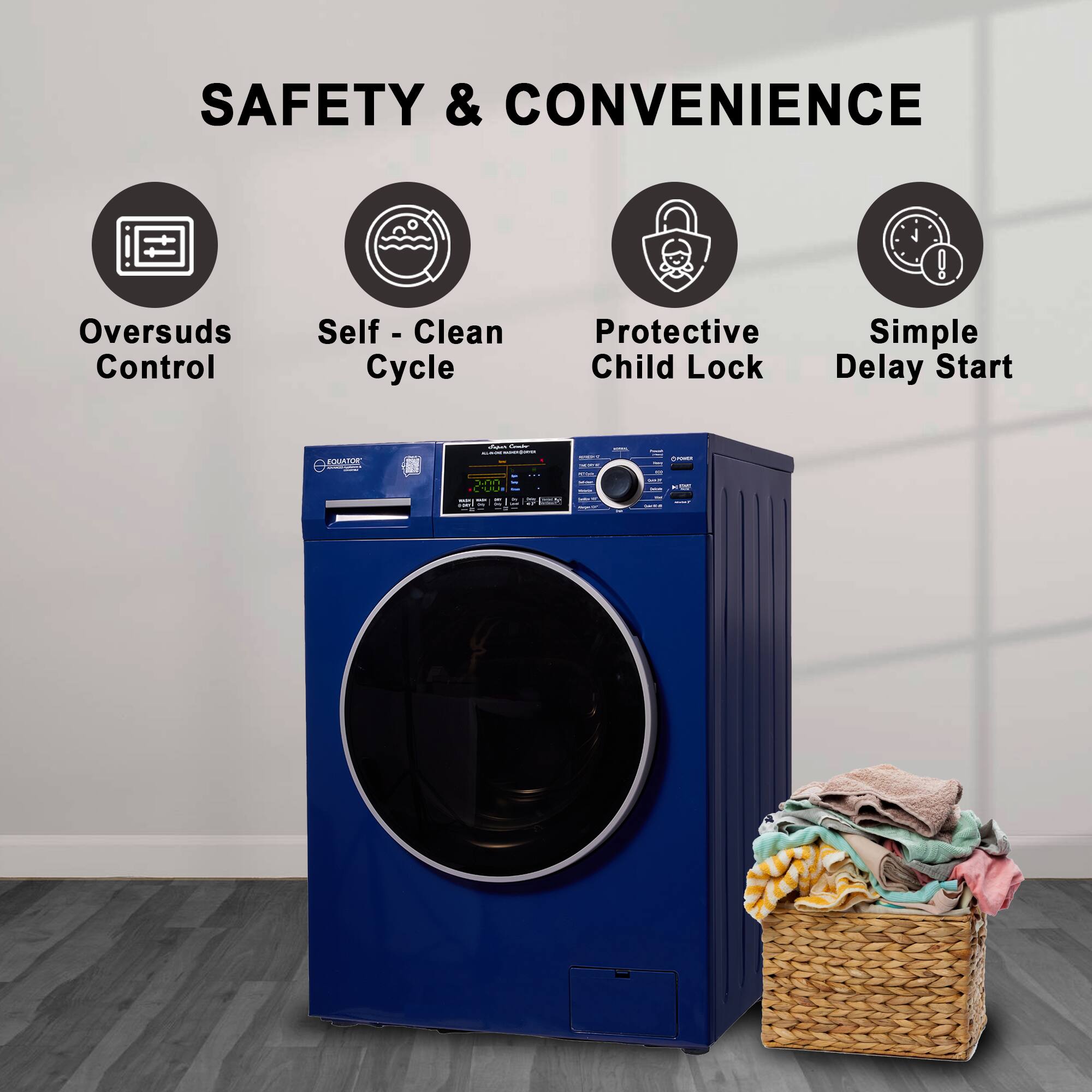 SAFETY & CONVENIENCE

- Oversuds Control
- Self-Clean Cycle
- Protective Child Lock
- Simple Delay Start