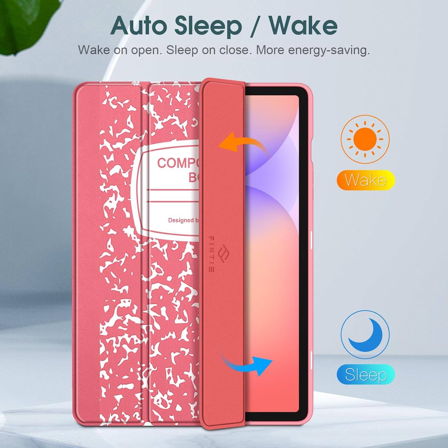 Auto Sleep / Wake  
Wake on open. Sleep on close. More energy-saving.  

COMP  
B  
Designed by  
FINTIE  

Wake  
Sleep