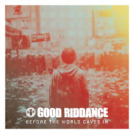 Good Riddance - Before the World Caves in - VINYL LP