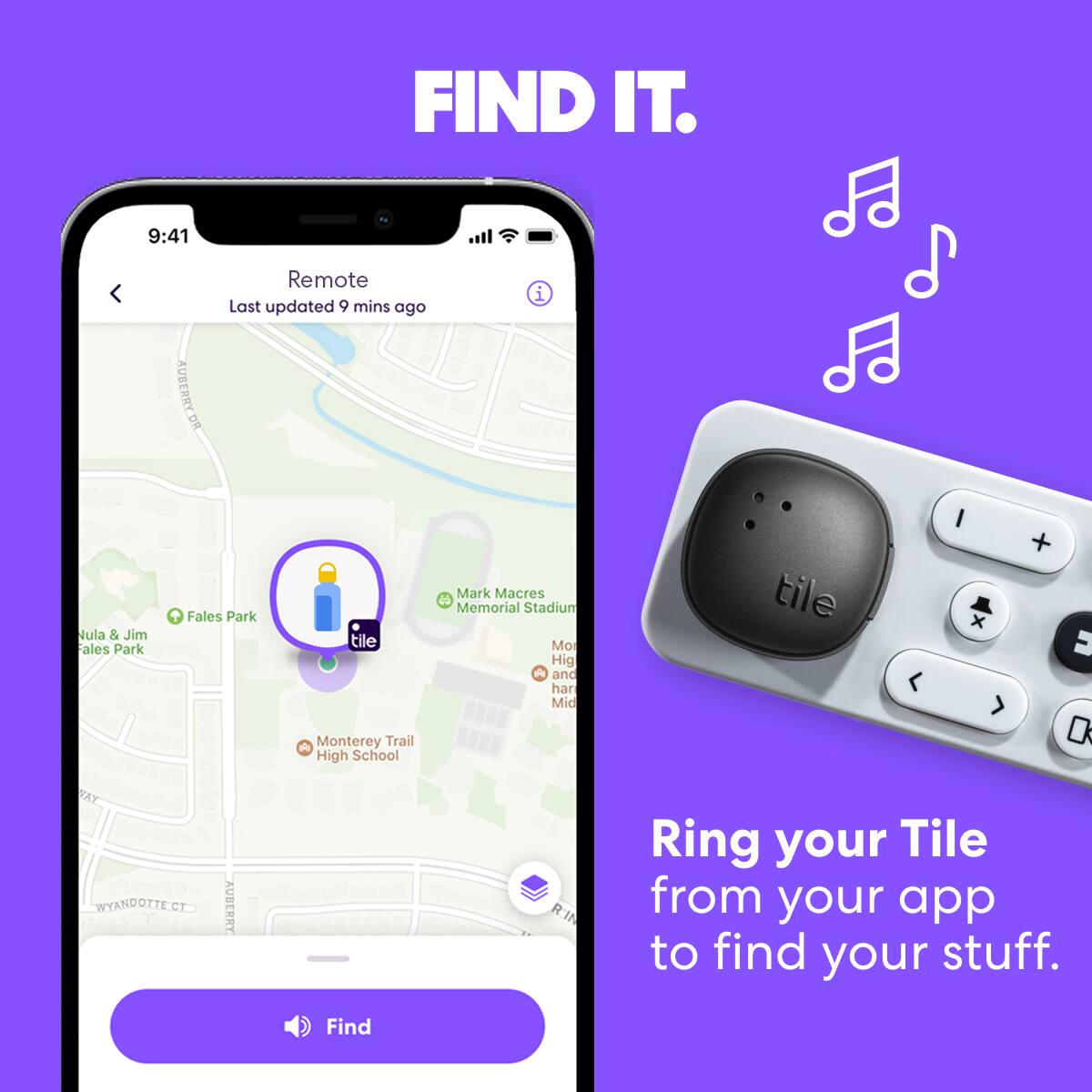 FIND IT. 9:41 AUBERRY.OR Remote Last updated 9 mins ago i Nula & Jim Fales Park + Fales Park tile Monterey Trail High School Mark Macres e5 Memorial Stadium Mo Hig d and har Mid tile I x + u 0 RAY WYANDOTTE.CT AUBERRY Ring your Tile from your app to find your stuff. Find your keys, wallet, phone, and more with the Tile app.