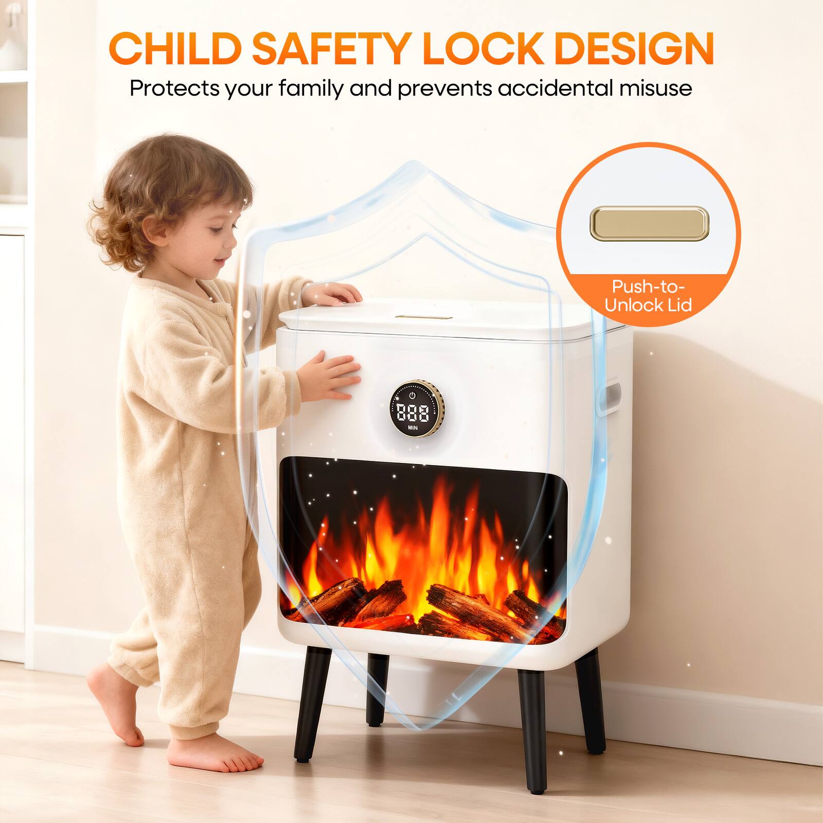 CHILD SAFETY LOCK DESIGN  
Protects your family and prevents accidental misuse  

Push-to-Unlock Lid