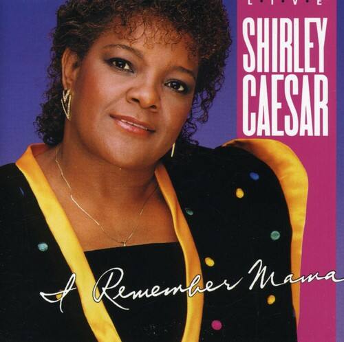LIVE  
SHIRLEY CAESAR  
Remember Mama