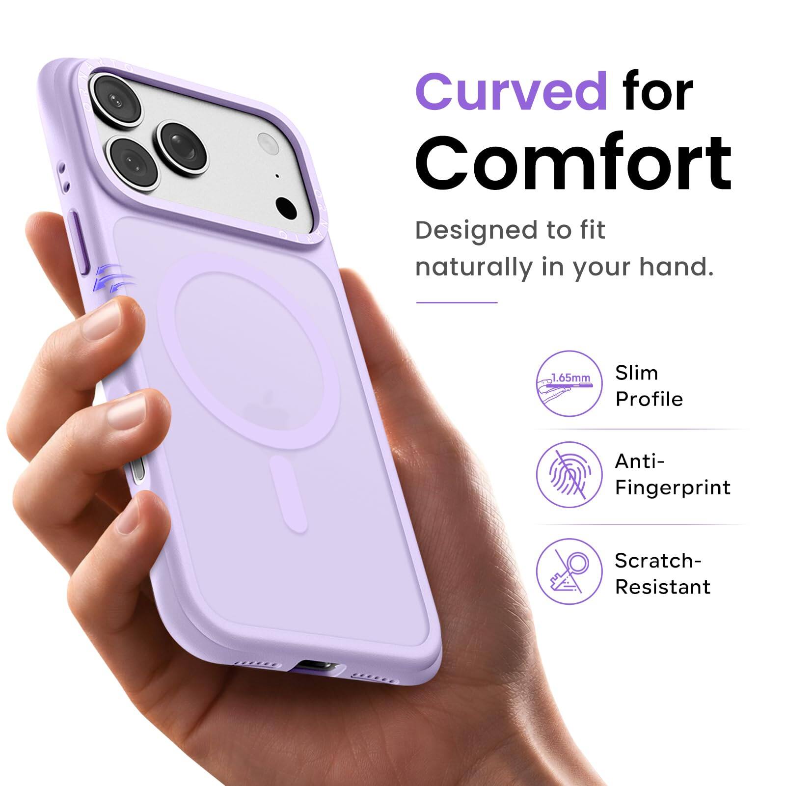 Curved for Comfort  
Designed to fit naturally in your hand.  

1.65mm Slim Profile  
Anti-Fingerprint  
Scratch-Resistant
