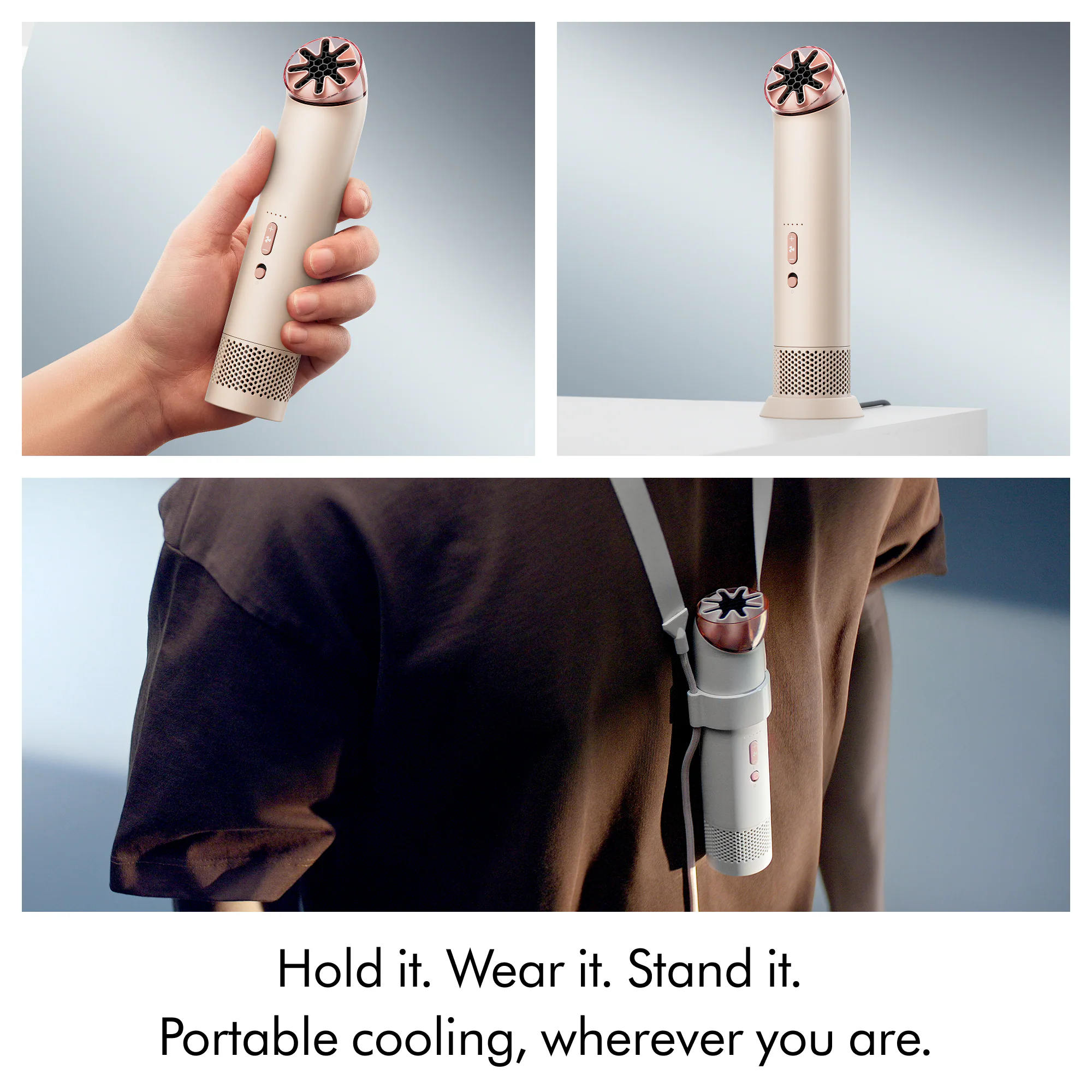 Hold it. Wear it. Stand it. Portable cooling, wherever you are.