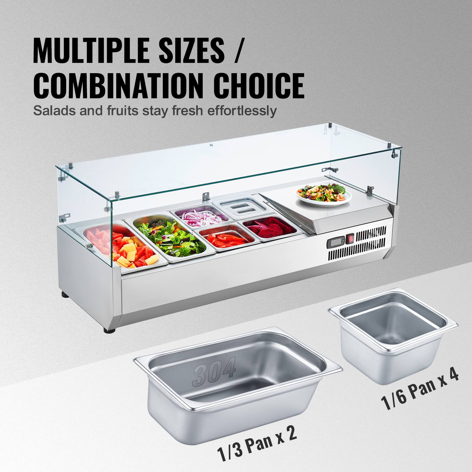 MULTIPLE SIZES / COMBINATION CHOICE  
Salads and fruits stay fresh effortlessly  

304 Pan x 2  
1/3 Pan x 2  
1/6 Pan x 4