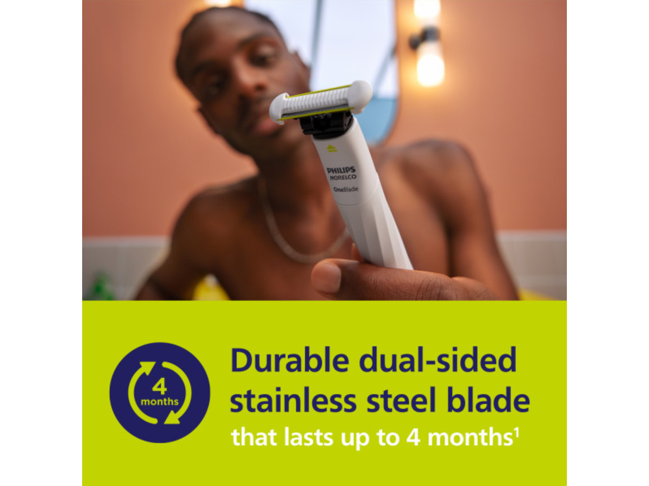 PHILIPS NORELCO Oneblade

Durable dual-sided stainless steel blade that lasts up to 4 months¹