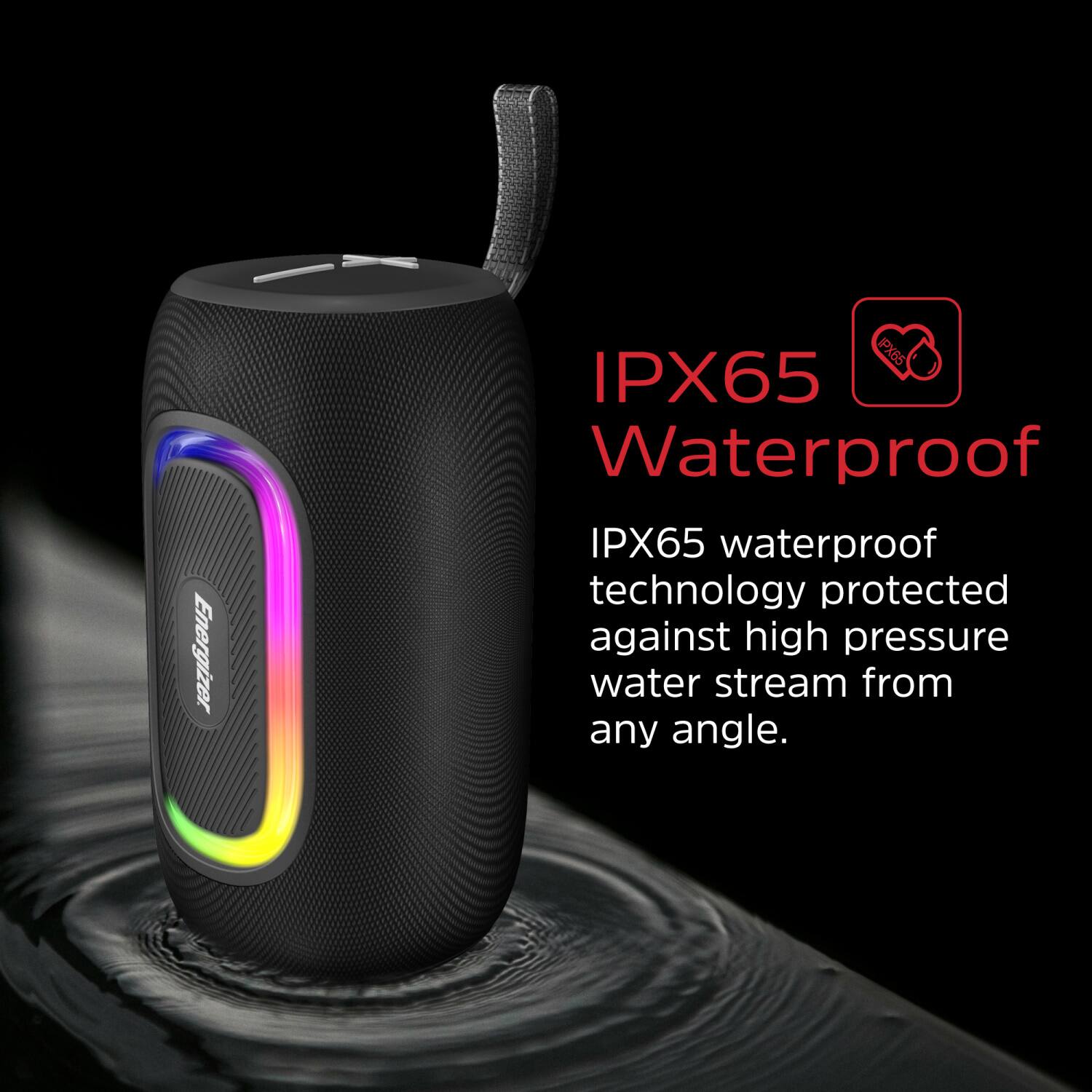 Energizer PX65 IPX65 Waterproof

IPX65 waterproof technology protected against high pressure water stream from any angle.