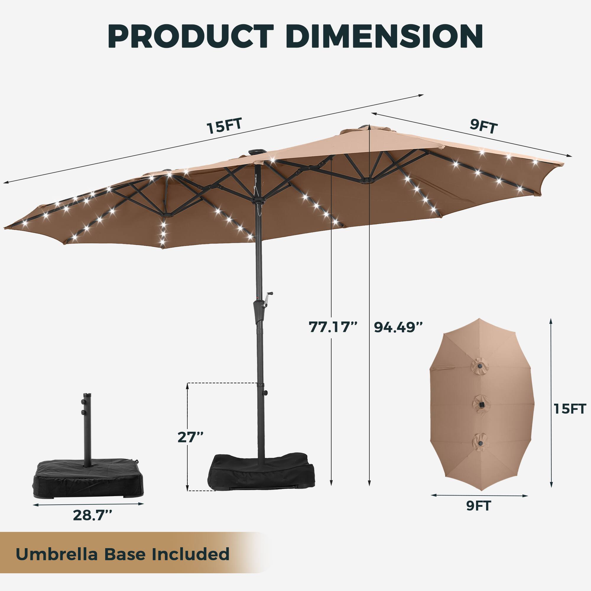PRODUCT DIMENSION

15FT 9FT

77.17" 94.49" 15FT 27" 28.7" 9FT

Umbrella Base Included