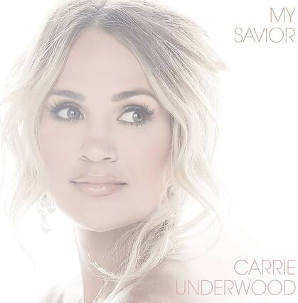MY SAVIOR
CARRIE UNDERWOOD