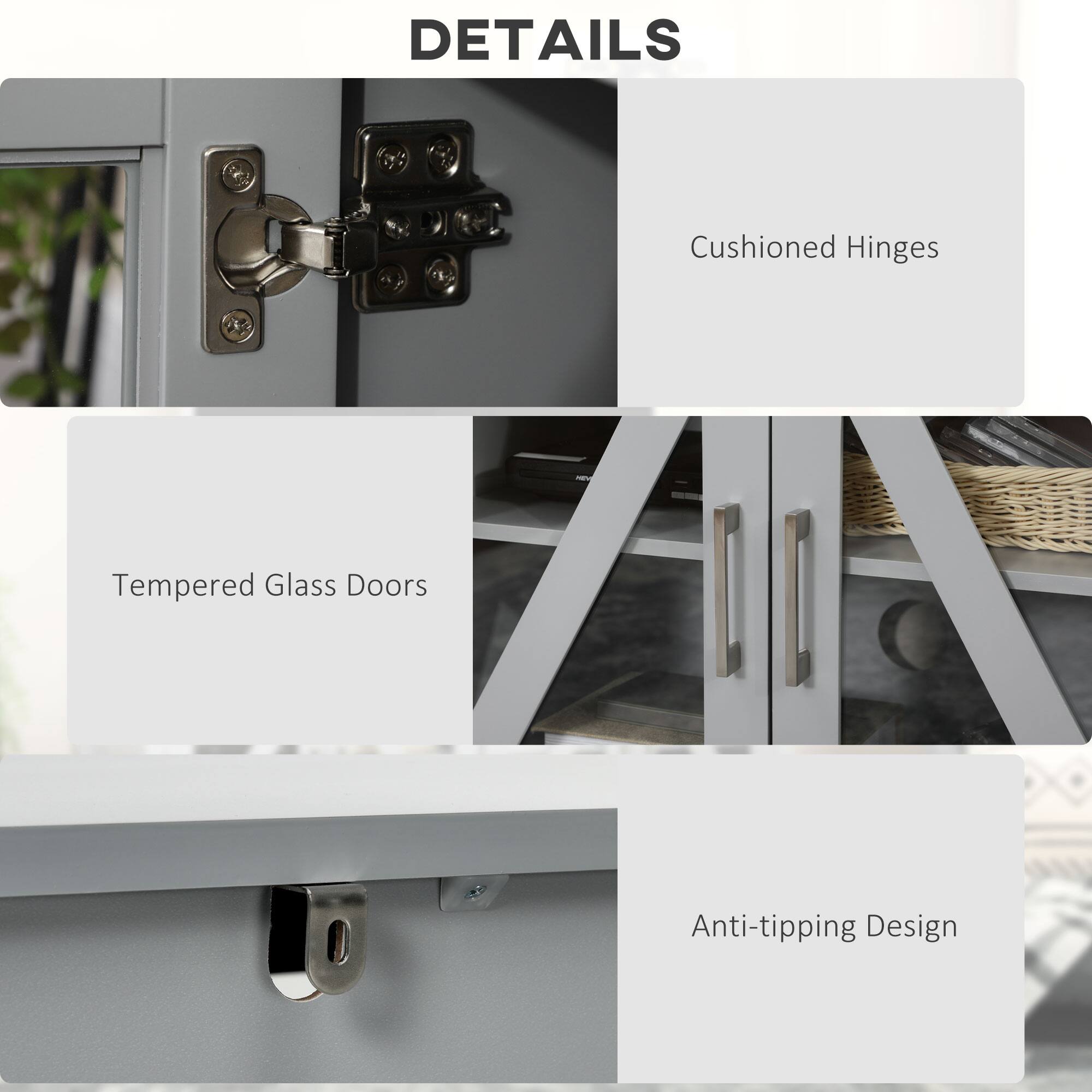 DETAILS

- Cushioned Hinges
- Tempered Glass Doors
- Anti-tipping Design