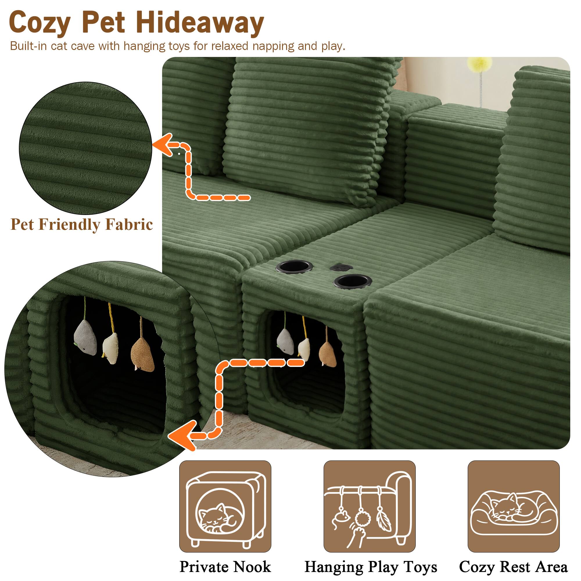 Cozy Pet Hideaway  
Built-in cat cave with hanging toys for relaxed napping and play.  

Pet Friendly Fabric  
Private Nook  
Hanging Play Toys  
Cozy Rest Area