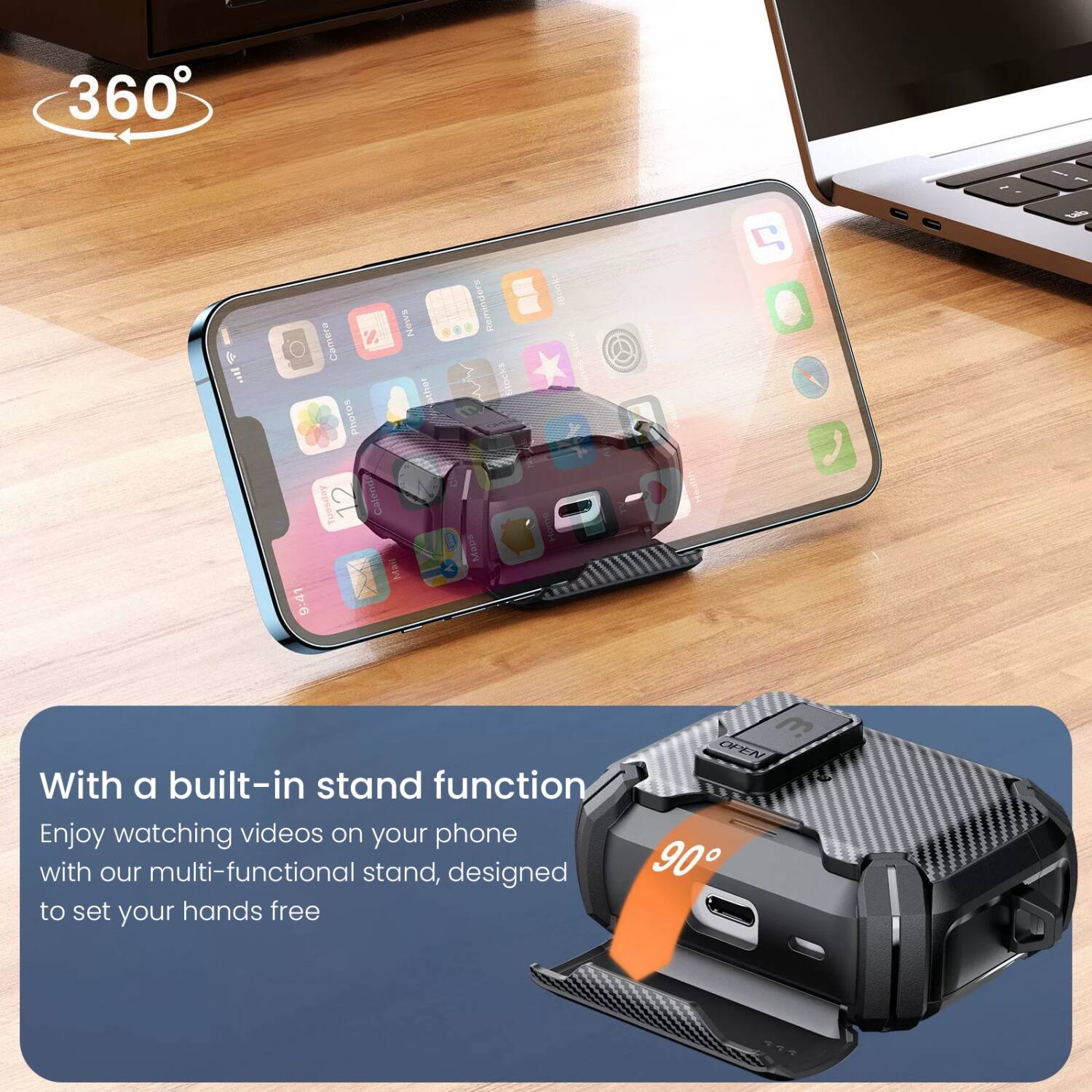 360°

With a built-in stand function
Enjoy watching videos on your phone with our multi-functional stand, designed to set your hands free

90°