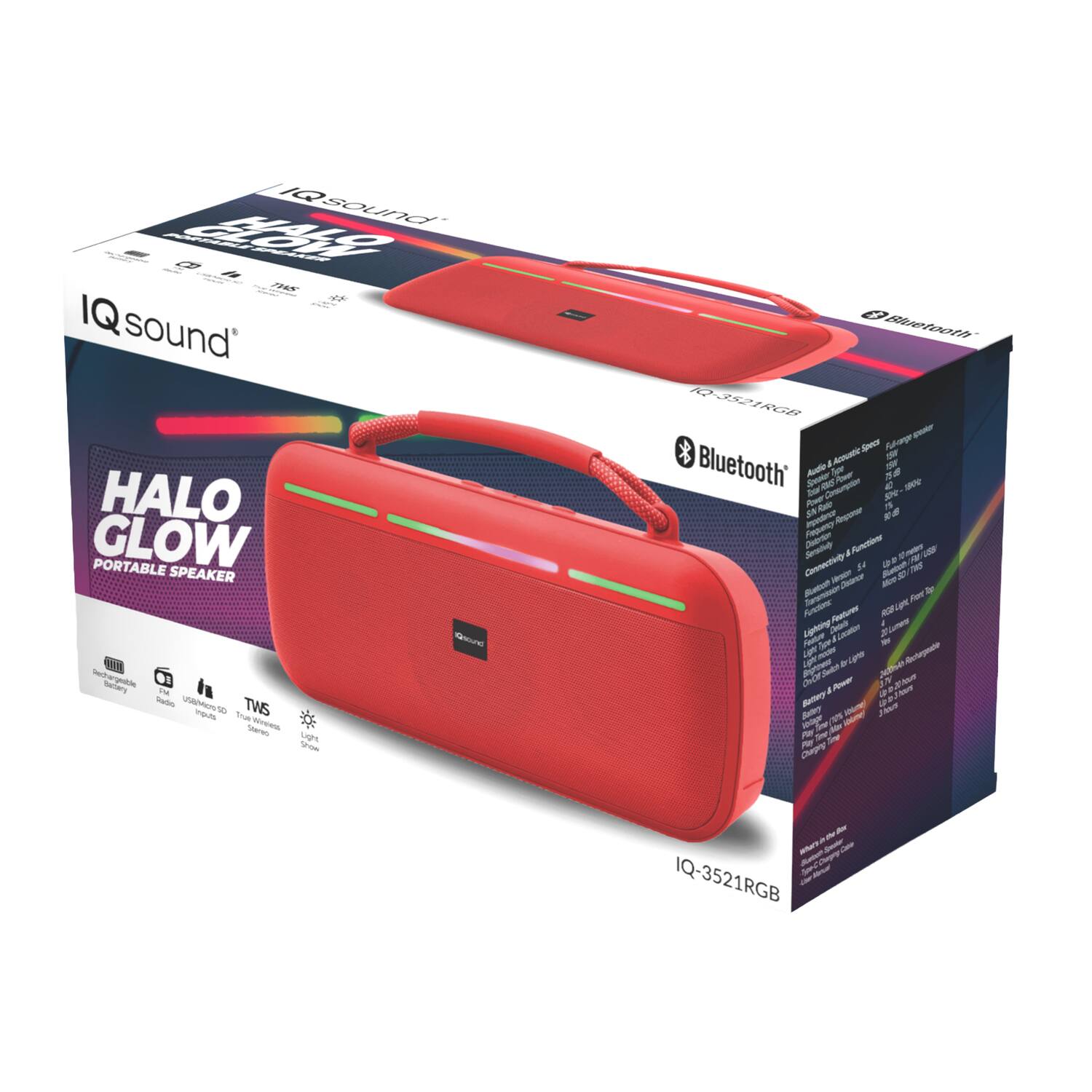 IQsound HALO GLOW PORTABLE SPEAKER  
IQ-3521RGB  

- Bluetooth  
- TWS  
- USB  
- Radio  
- Micro SD  
- LED Light  
- 10W  
- 10 Hours Playtime  
- IPX7 Waterproof  
- 360° Sound  
- RGB Light  
- Built-in Microphone  
- FM Radio  
- USB Charging  
- Micro SD Slot  
- 3.5mm Aux Input  
- Carrying Handle