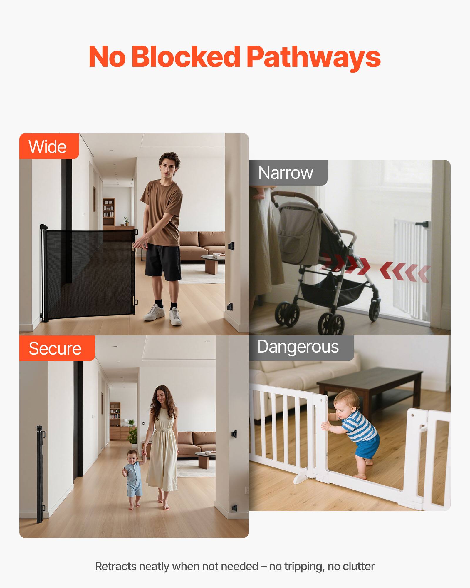 No Blocked Pathways

Wide  
Secure

Narrow  
Dangerous

Retracts neatly when not needed – no tripping, no clutter