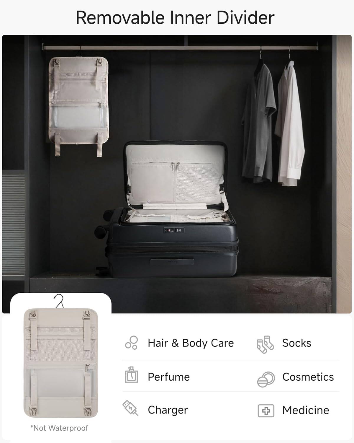 Removable Inner Divider

- Hair & Body Care
- Perfume
- Socks
- Cosmetics
- Charger
- Medicine

*Not Waterproof