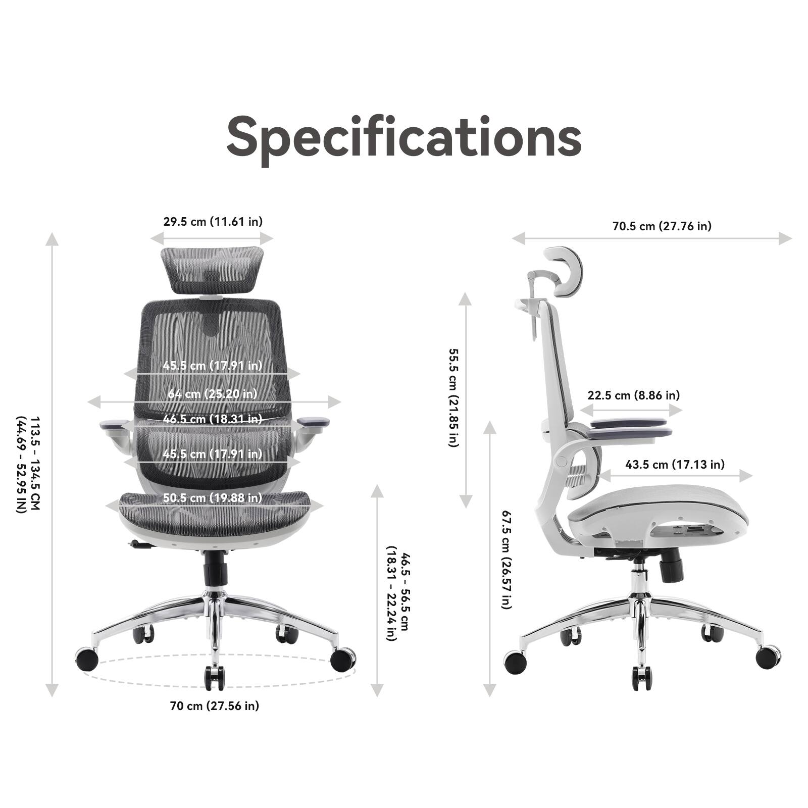 Sure, here are the corrected specifications:

- Height: 29.5 cm (11.61 in)
- Width: 70.5 cm (27.76 in)
- Depth: 44.69 cm (17.91 in)
- Seat Height: 45.5 cm (17.91 in)
- Seat Width: 46.5 cm (18.31 in)
- Seat Depth: 45.5 cm (17.91 in)
- Back Height: 50.5 cm (19.88 in)
- Armrest Height: 55.5 cm (21.85 in)
- Armrest Width: 67.5 cm (26.57 in)
- Base Diameter: 70 cm (27.56 in)
- Overall Height: 113.5 cm (44.69 in) - 134.5 cm (52.95 in)
- Overall Width: 70.5 cm (27.76 in)
- Overall Depth: 64 cm (25.20 in)
-