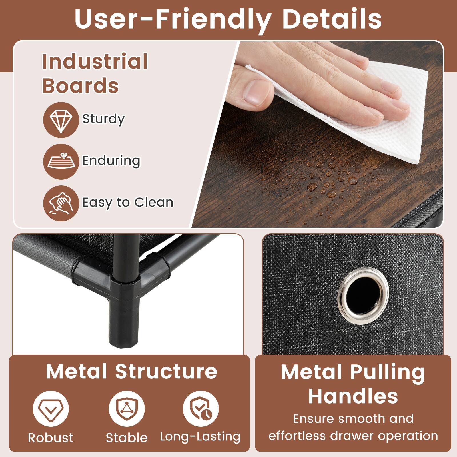 User-Friendly Details

Industrial Boards
- Sturdy
- Enduring
- Easy to Clean

Metal Structure
- Robust
- Stable
- Long-Lasting

Metal Pulling Handles
- Ensure smooth and effortless drawer operation