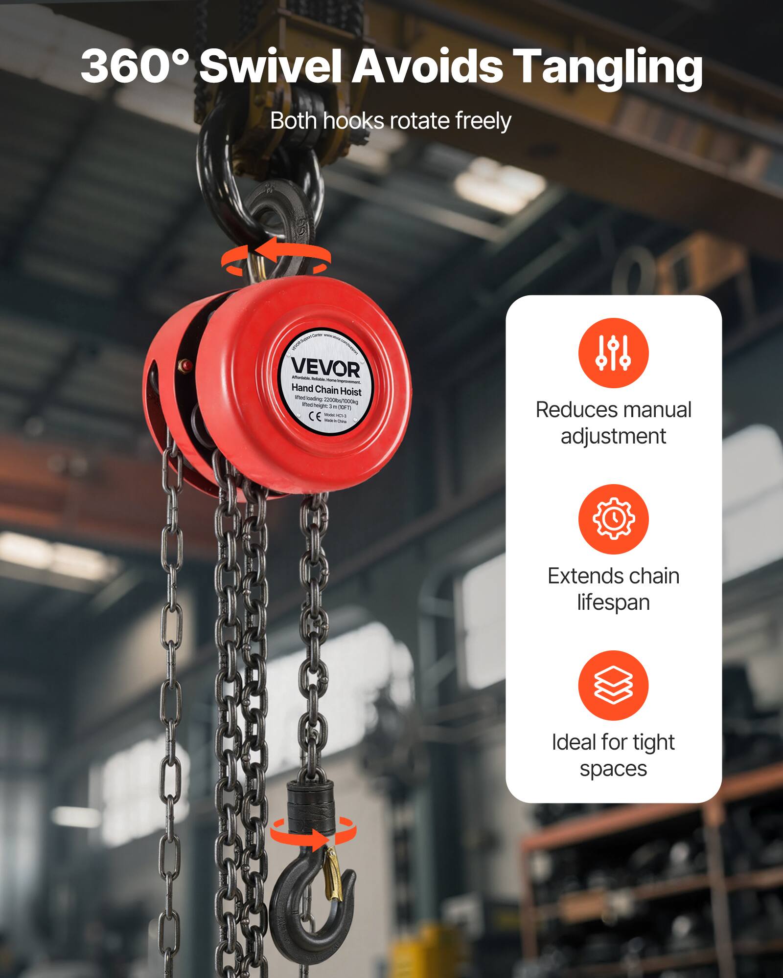 360° Swivel Avoids Tangling  
Both hooks rotate freely  

VEVOR  
Hand Chain Hoist  

Reduces manual adjustment  
Extends chain lifespan  
Ideal for tight spaces