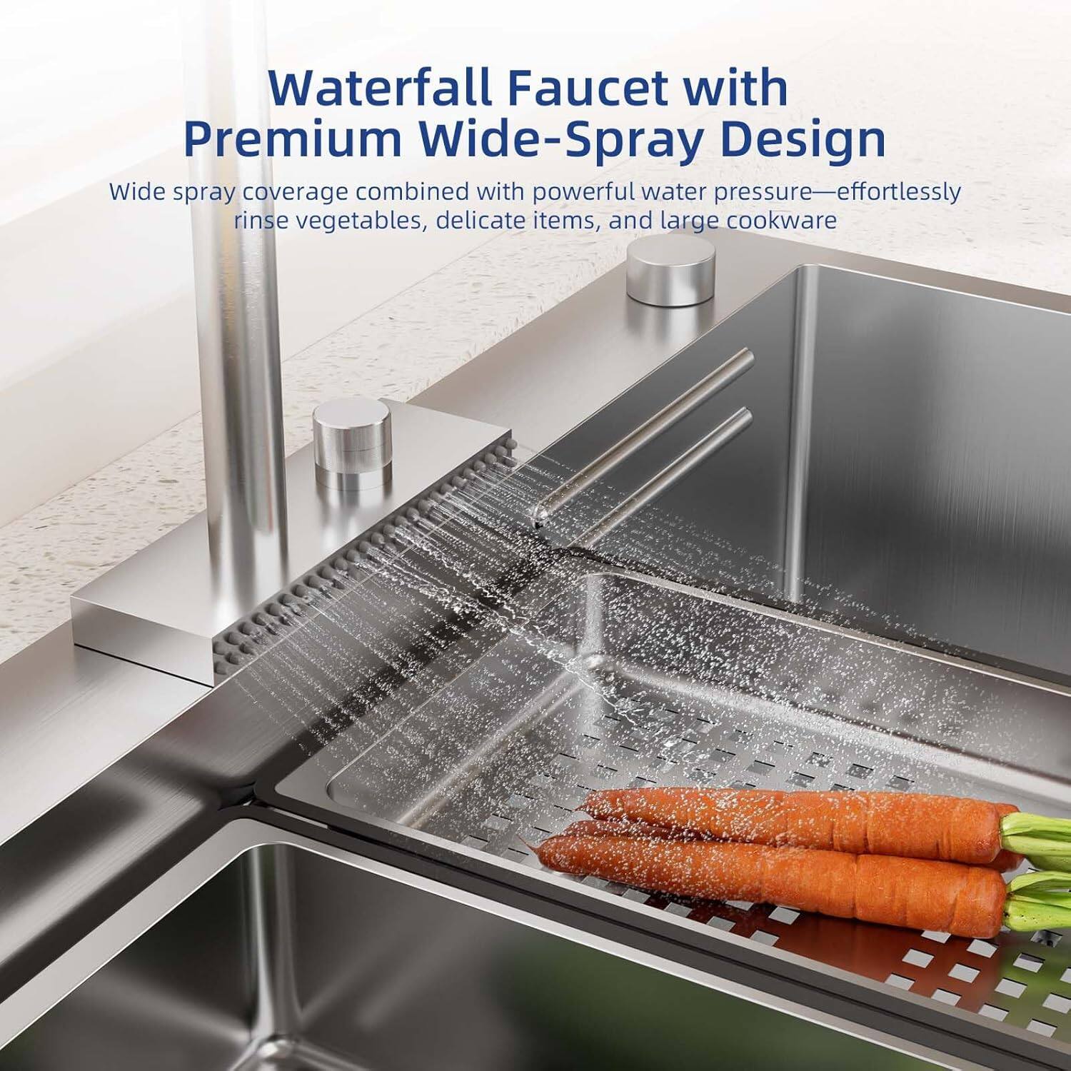 Waterfall Faucet with Premium Wide-Spray Design

Wide spray coverage combined with powerful water pressure—effortlessly rinse vegetables, delicate items, and large cookware