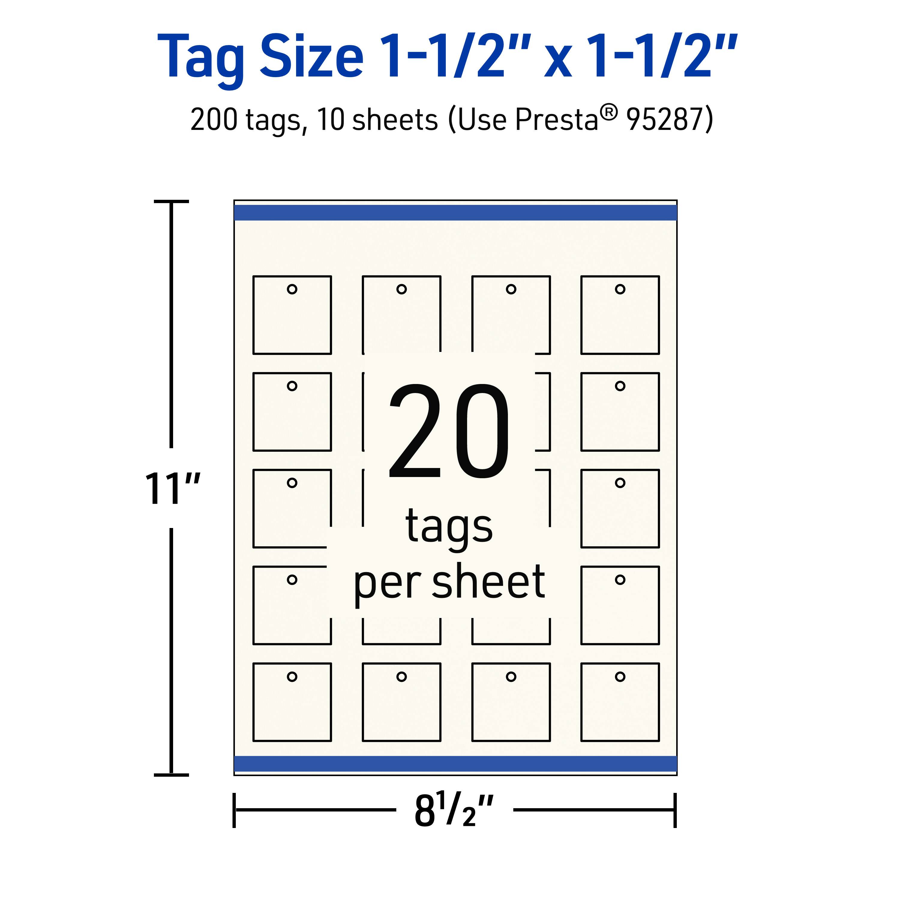Tag Size 1-1/2" x 1-1/2"  
200 tags, 10 sheets (Use Presta® 95287)  
11"  
20 tags per sheet  
8-1/2"