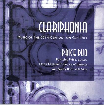 CLARIPHONIA
MUSIC OF THE 20TH CENTURY ON CLARINET
PRICE DUO
Berkeley Price, clarinets
Deon Nielsen Price, piano/composer
with Nancy Roth, violin/viola