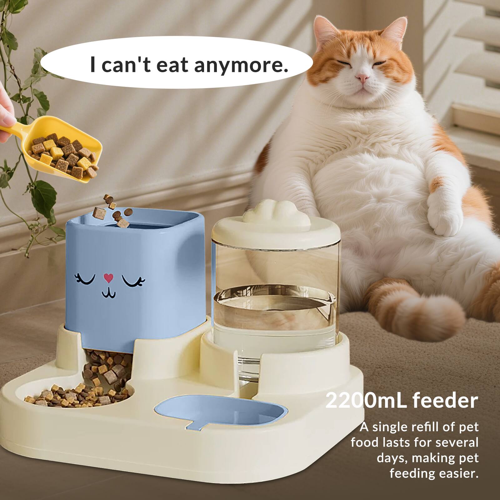 I can't eat anymore.

2200mL feeder

A single refill of pet food lasts for several days, making pet feeding easier.