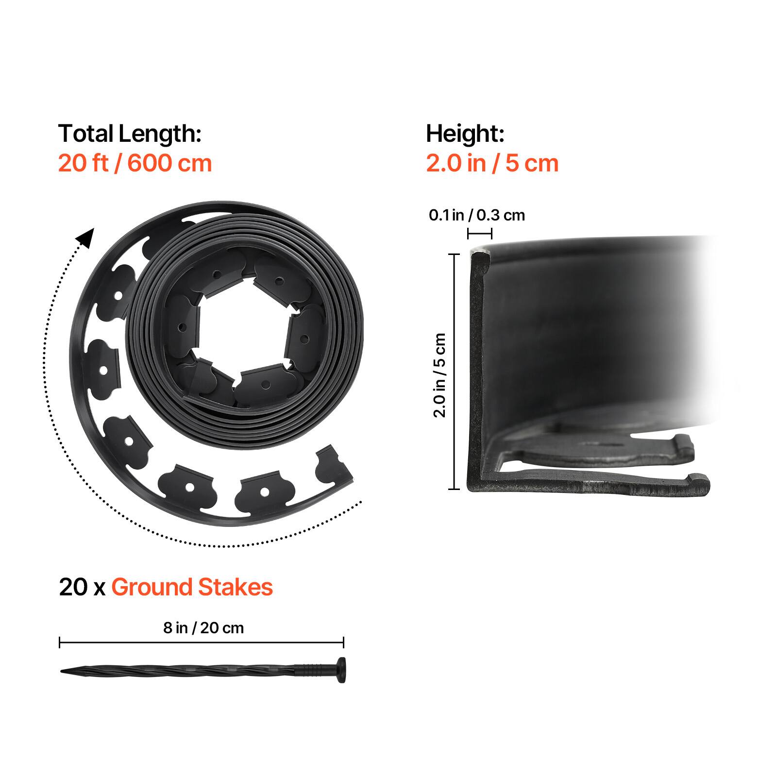 Total Length:  
20 ft / 600 cm  

Height:  
2.0 in / 5 cm  

20 x Ground Stakes  
8 in / 20 cm